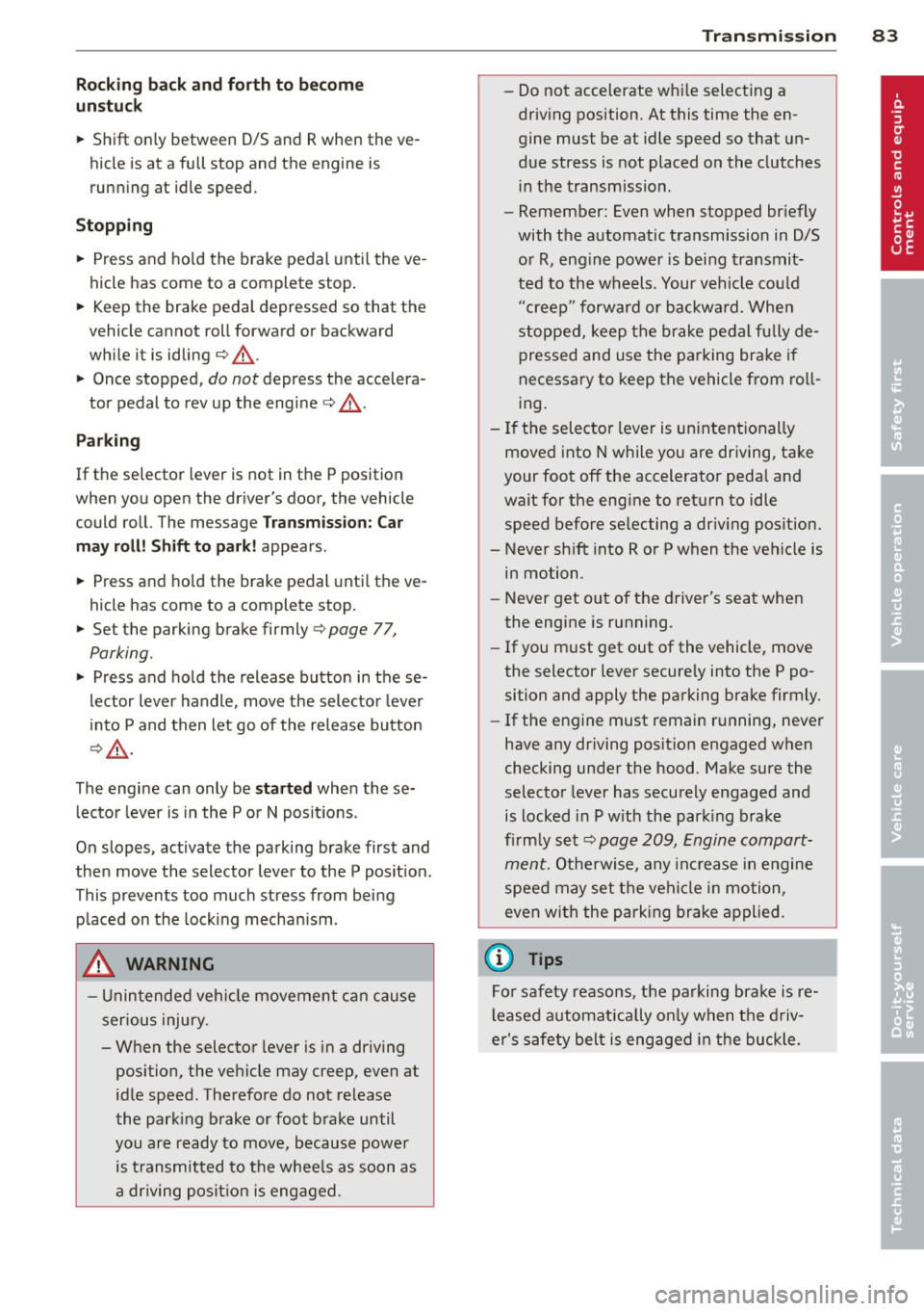 AUDI A5 COUPE 2013 Manual Online Rocking back and forth to become
un stuck
~ Shi ft on ly between D/S and R when the ve
hicle is at a full stop and the engine is
runn ing at idle speed.
Stopp ing
~ Press and h AUDI A5 COUPE 2013 Manual Online Rocking back and forth to become
un stuck
~ Shi ft on ly between D/S and R when the ve
hicle is at a full stop and the engine is
runn ing at idle speed.
Stopp ing
~ Press and h