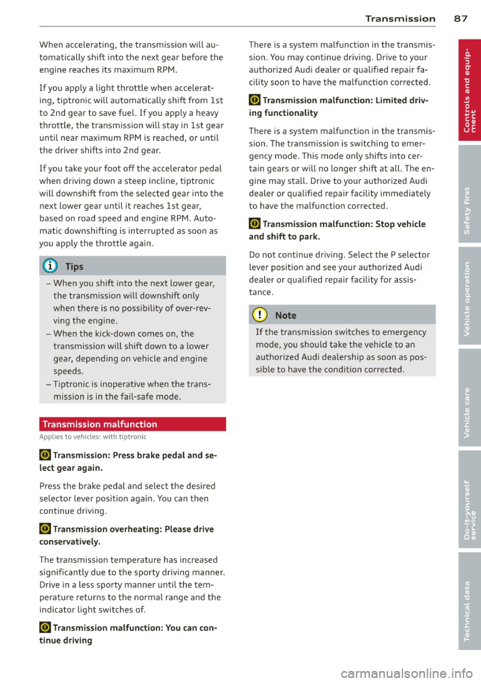 AUDI A5 COUPE 2013 Manual Online When accelerating, the transmission wi ll au
tomatically shift into the next gear before the
engine reaches its maximum RPM.
I f yo u app ly a ligh t throt tle when acce lera t
in AUDI A5 COUPE 2013 Manual Online When accelerating, the transmission wi ll au
tomatically shift into the next gear before the
engine reaches its maximum RPM.
I f yo u app ly a ligh t throt tle when acce lera t
in
