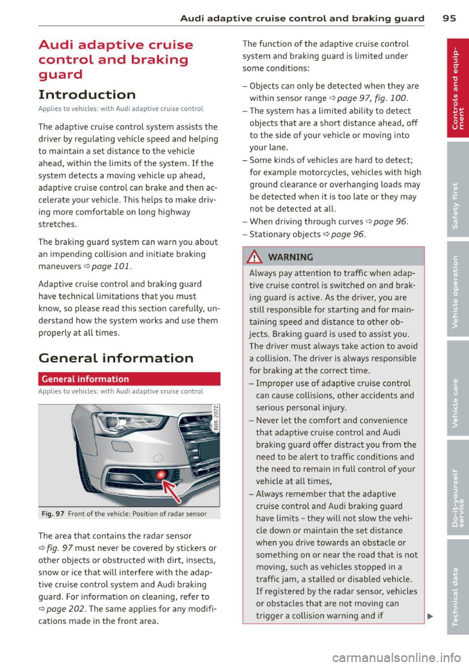 AUDI A5 COUPE 2013 User Guide Audi adaptive  cruise control  and braking  guard  95 
Audi  adaptive  cruise 
control  and  braking 
guard 
Introduction 
App lies  to  vehicles:  with  Audi adaptive  cruise  co ntrol 
The  adaptive