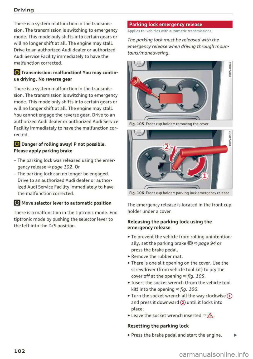 AUDI A5 COUPE 2018 Owners Manual Driving
There is a system malfun ction in the t ransmis
s ion. The transm ission is switching to emergency
mode. This mode on ly shifts into certain gears or
will no longer shift AUDI A5 COUPE 2018 Owners Manual Driving
There is a system malfun ction in the t ransmis
s ion. The transm ission is switching to emergency
mode. This mode on ly shifts into certain gears or
will no longer shift