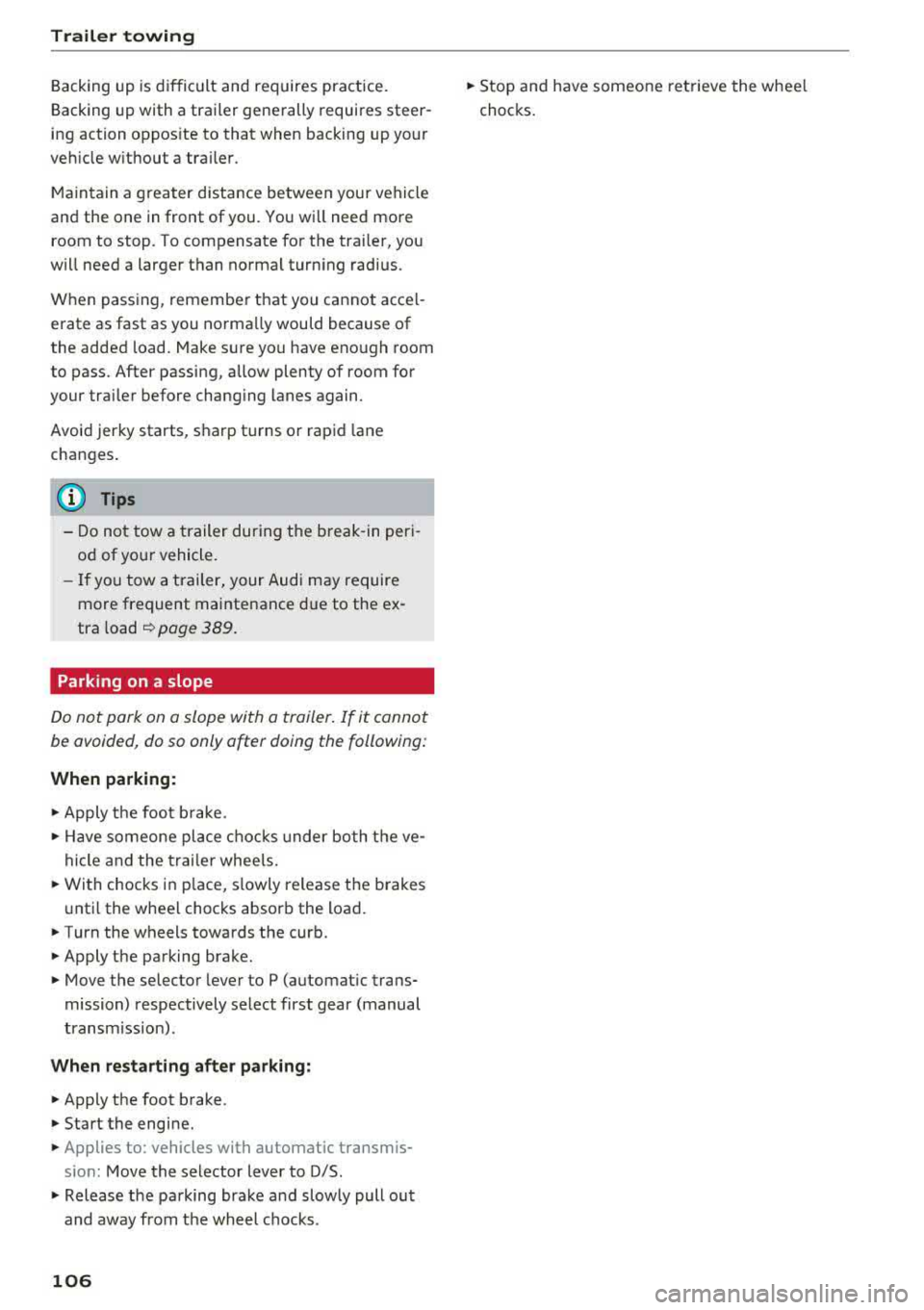 AUDI A5 COUPE 2018 Owners Manual Trailer towing
Backing up is difficult and requires practice .
Backing up with a trailer generally requires steer
ing action oppos ite to that when backing up your
veh icle w AUDI A5 COUPE 2018 Owners Manual Trailer towing
Backing up is difficult and requires practice .
Backing up with a trailer generally requires steer
ing action oppos ite to that when backing up your
veh icle w