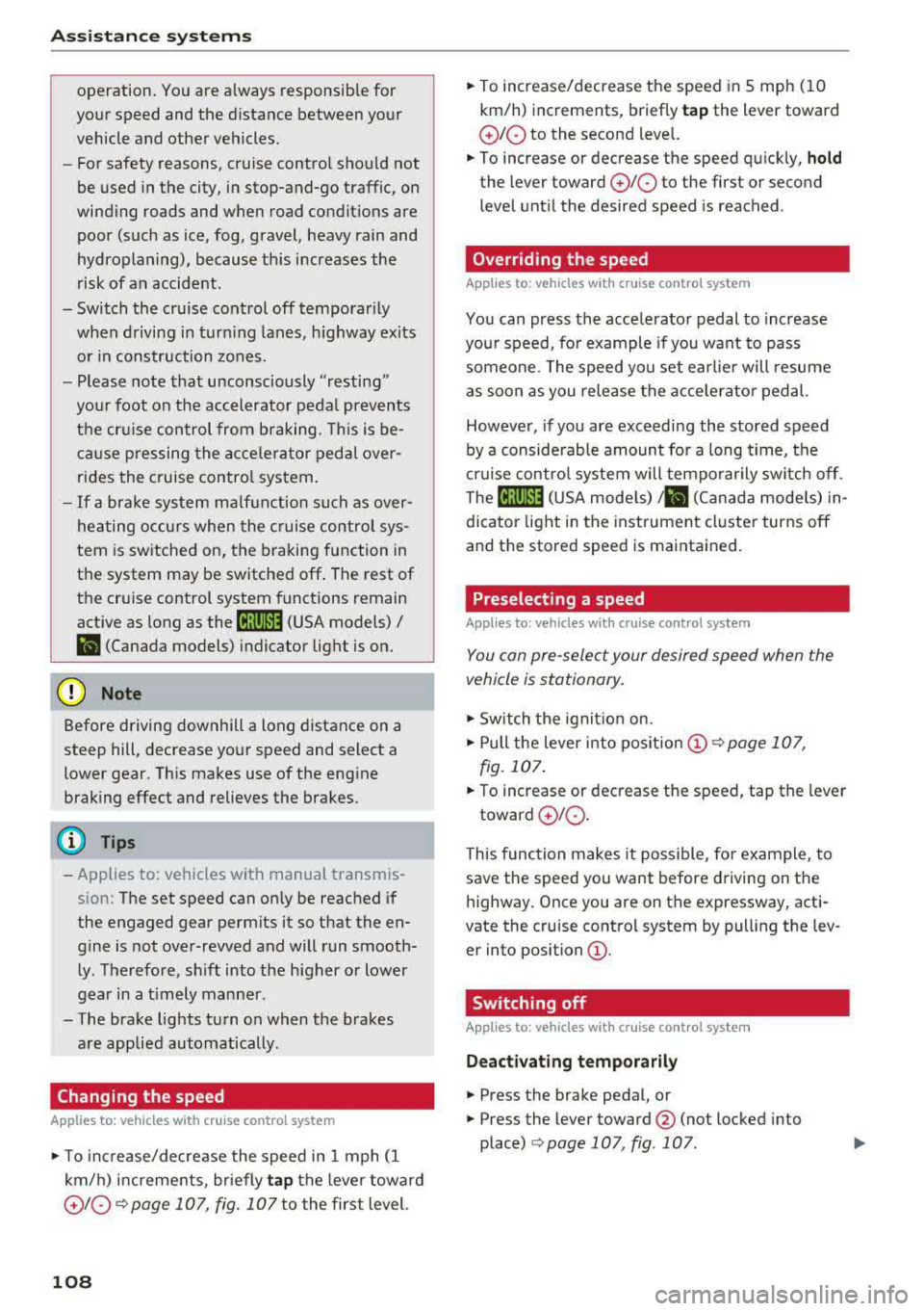 AUDI A5 COUPE 2018 Owners Manual Ass is tan ce sys tems
operation. You are always responsible for
your speed and the distance between your
vehicle and other vehicles.
- For safety reasons, cruise control shoul AUDI A5 COUPE 2018 Owners Manual Ass is tan ce sys tems
operation. You are always responsible for
your speed and the distance between your
vehicle and other vehicles.
- For safety reasons, cruise control shoul