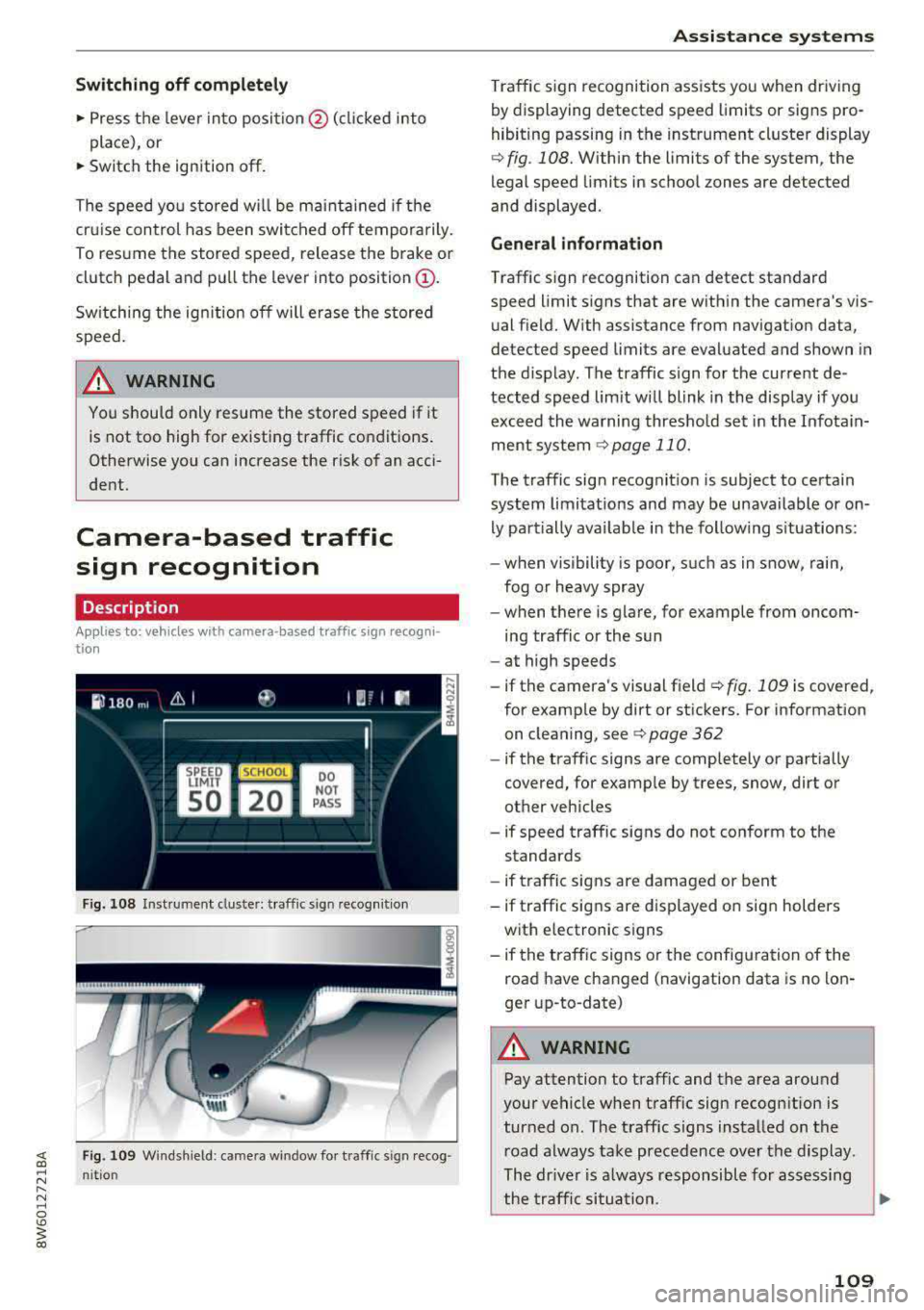 AUDI A5 COUPE 2018 Owners Manual Switching off completely
• Press the lever into position @(clicked into
place), or
• Switch the ignition off .
The speed yo u stored w ill be mainta ined if the
cru ise contro AUDI A5 COUPE 2018 Owners Manual Switching off completely
• Press the lever into position @(clicked into
place), or
• Switch the ignition off .
The speed yo u stored w ill be mainta ined if the
cru ise contro