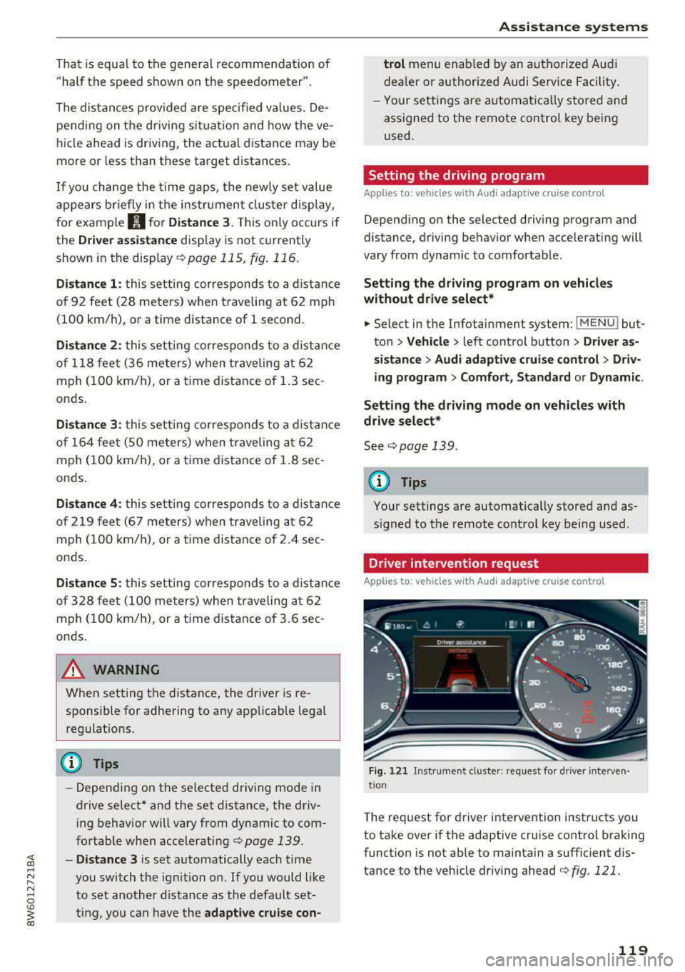 AUDI A5 COUPE 2018 Owners Manual That is equal to the general recommendation of
"half the speed shown on the speedometer".
The distances provided are specified val ues. De
pending on the d riving situation and AUDI A5 COUPE 2018 Owners Manual That is equal to the general recommendation of
"half the speed shown on the speedometer".
The distances provided are specified val ues. De
pending on the d riving situation and