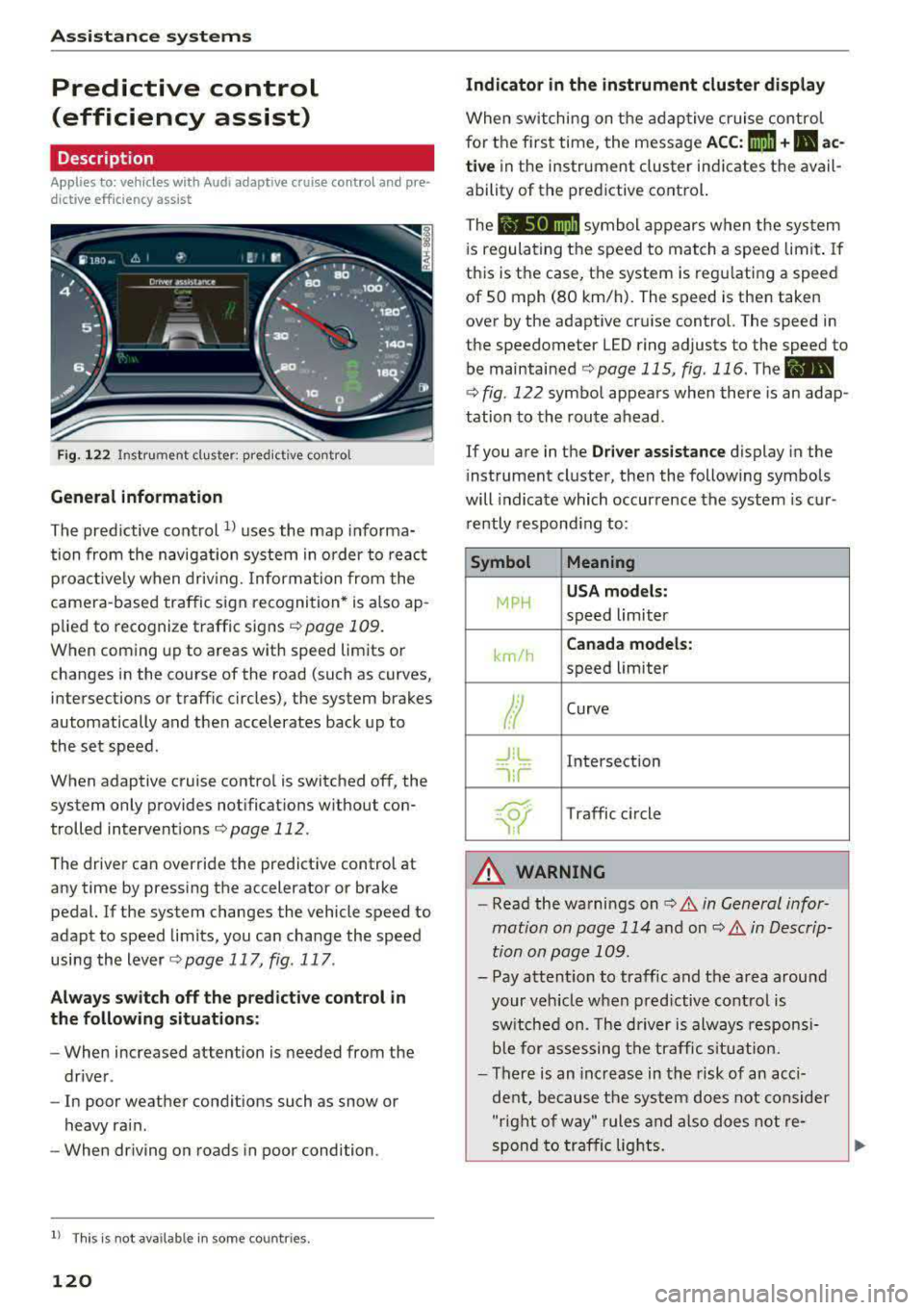 AUDI A5 COUPE 2018 Owners Manual Assistance systems
Predictive control
(efficiency assist)
Description
Applies to: vehicles with Audi adaptive cruise control and pre·
dict ive efficiency assist
Fig. 122 Instrument AUDI A5 COUPE 2018 Owners Manual Assistance systems
Predictive control
(efficiency assist)
Description
Applies to: vehicles with Audi adaptive cruise control and pre·
dict ive efficiency assist
Fig. 122 Instrument