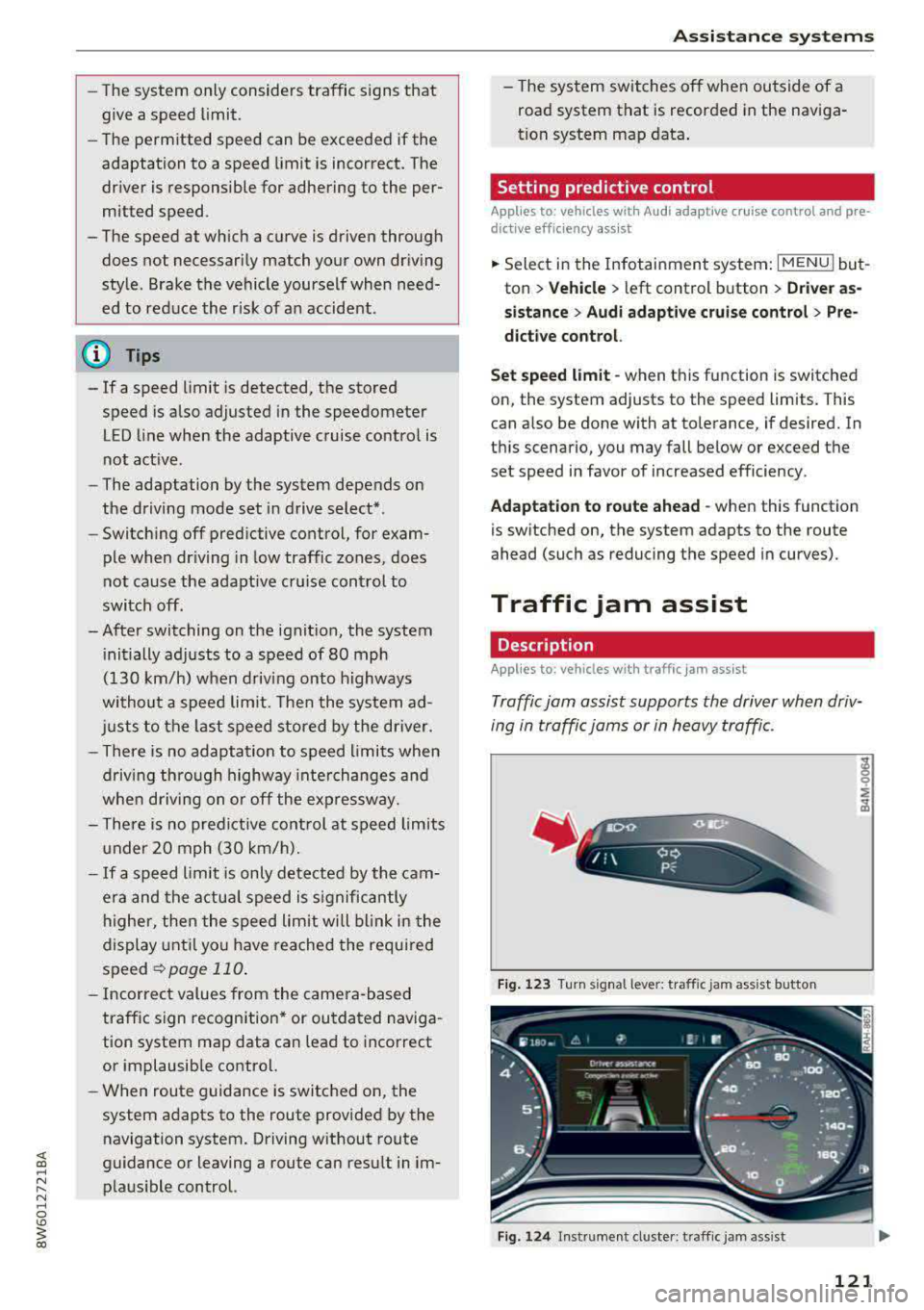 AUDI A5 COUPE 2018 Owners Manual -The system only considers traffic signs that
give a speed limit.
- The permitted speed can be exceeded if the
adaptation to a speed limit is incorrect. The dr iver is responsible for AUDI A5 COUPE 2018 Owners Manual -The system only considers traffic signs that
give a speed limit.
- The permitted speed can be exceeded if the
adaptation to a speed limit is incorrect. The dr iver is responsible for