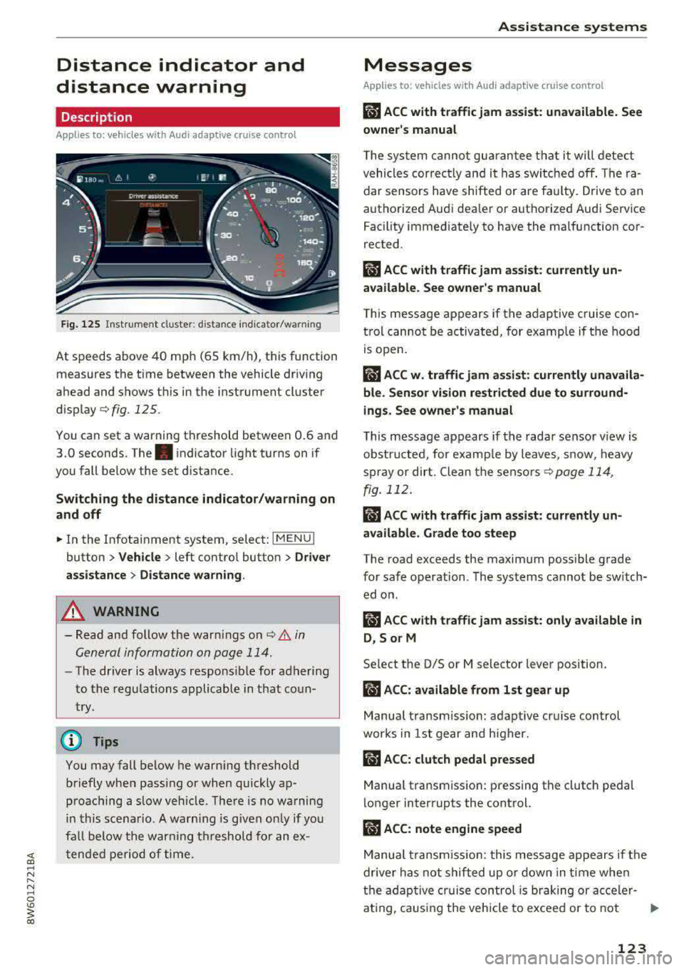 AUDI A5 COUPE 2018 Owners Manual Distance indicator and
distance warning
Description
Applies to: vehicles with Audi adaptive cruise control
Fig. 125 I n st ru ment cl uste r: d istance ind ica tor /wa rnin g
At spee AUDI A5 COUPE 2018 Owners Manual Distance indicator and
distance warning
Description
Applies to: vehicles with Audi adaptive cruise control
Fig. 125 I n st ru ment cl uste r: d istance ind ica tor /wa rnin g
At spee