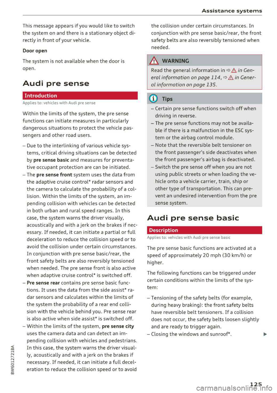 AUDI A5 COUPE 2018 Owners Manual <( a, .... N ,....
N .... 0 \0
3 a,
This message appears if you would like to switch
the system on and there is a stationary object di
rectly in front of your vehicle .
Door open
The AUDI A5 COUPE 2018 Owners Manual <( a, .... N ,....
N .... 0 \0
3 a,
This message appears if you would like to switch
the system on and there is a stationary object di
rectly in front of your vehicle .
Door open
The