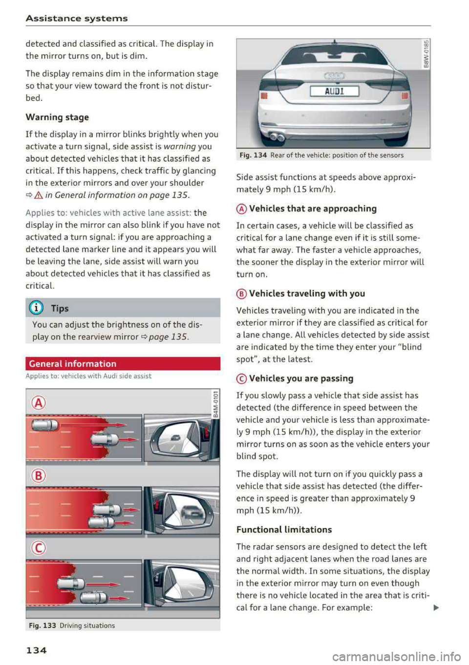 AUDI A5 COUPE 2018 Owners Manual Ass is tance sy stems
detected and classified as crit ical. The d isp lay in
the mirror turns on, but is dim .
The display remains dim in the info rmation stage
so that yo ur v AUDI A5 COUPE 2018 Owners Manual Ass is tance sy stems
detected and classified as crit ical. The d isp lay in
the mirror turns on, but is dim .
The display remains dim in the info rmation stage
so that yo ur v