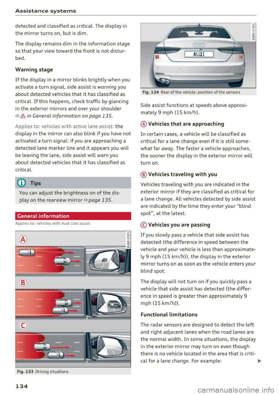 AUDI A5 COUPE 2018  Owners Manual Ass is tance  sy stems 
detected  and  classified  as  crit ical.  The  d isp lay in 
the  mirror  turns  on,  but  is dim . 
The  display  remains  dim  in the  info rmation  stage 
so  that  yo ur v