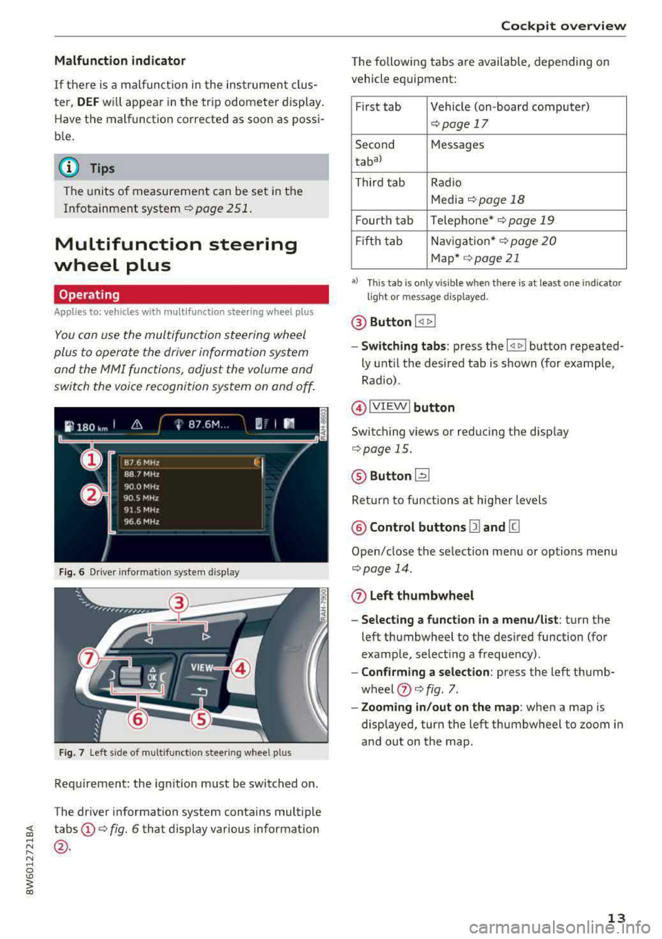 AUDI A5 COUPE 2018 User Guide Malfunction indicator
If there is a malfunction in the instrument clus
ter,
DEF wi ll appear in the trip odometer display.
Have the malfunction corrected as soon as possi
b le. AUDI A5 COUPE 2018 User Guide Malfunction indicator
If there is a malfunction in the instrument clus
ter,
DEF wi ll appear in the trip odometer display.
Have the malfunction corrected as soon as possi
b le.