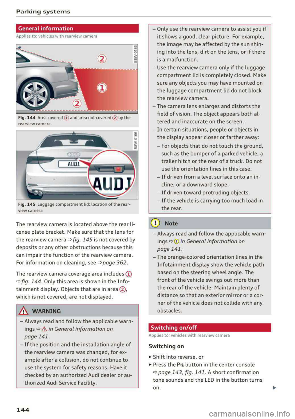 AUDI A5 COUPE 2018 Owners Manual Parking system s
General information
Applies to: ve hicles w ith rearview camera
Fig. 144 Area cove red © and area not cove red @ by the
r earv iew c amera.
Fig . 145 Luggage co mpa AUDI A5 COUPE 2018 Owners Manual Parking system s
General information
Applies to: ve hicles w ith rearview camera
Fig. 144 Area cove red © and area not cove red @ by the
r earv iew c amera.
Fig . 145 Luggage co mpa