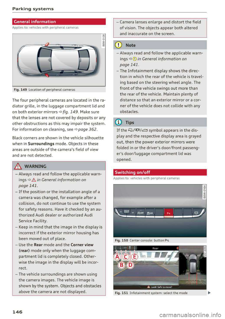 AUDI A5 COUPE 2018  Owners Manual Parking systems 
General  information 
Applies  to:  ve hicles  w ith  per ip heral  cameras 
Fig . 149 Location  of  peripheral  cam eras 
The  four  periphe ral cameras  are  located  in the ra­
di