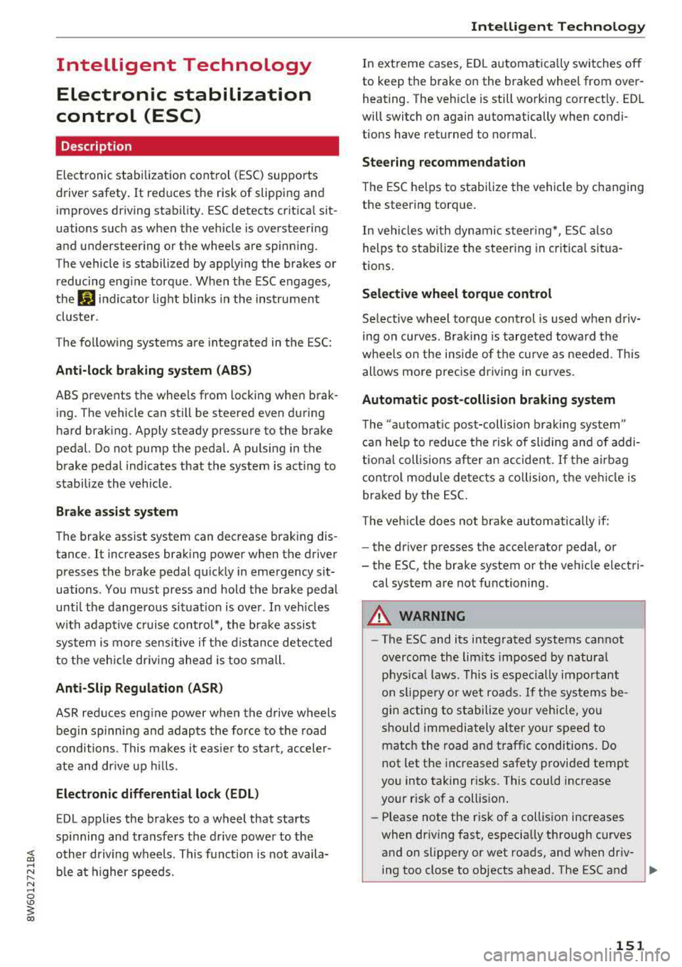 AUDI A5 COUPE 2018 Owners Manual Intelligent Technology Electronic stabilization
control (ESC)
Description
Ele ctronic stabilization control (ESC) supports
driver safety . It reduces the risk of slipping and
improve AUDI A5 COUPE 2018 Owners Manual Intelligent Technology Electronic stabilization
control (ESC)
Description
Ele ctronic stabilization control (ESC) supports
driver safety . It reduces the risk of slipping and
improve