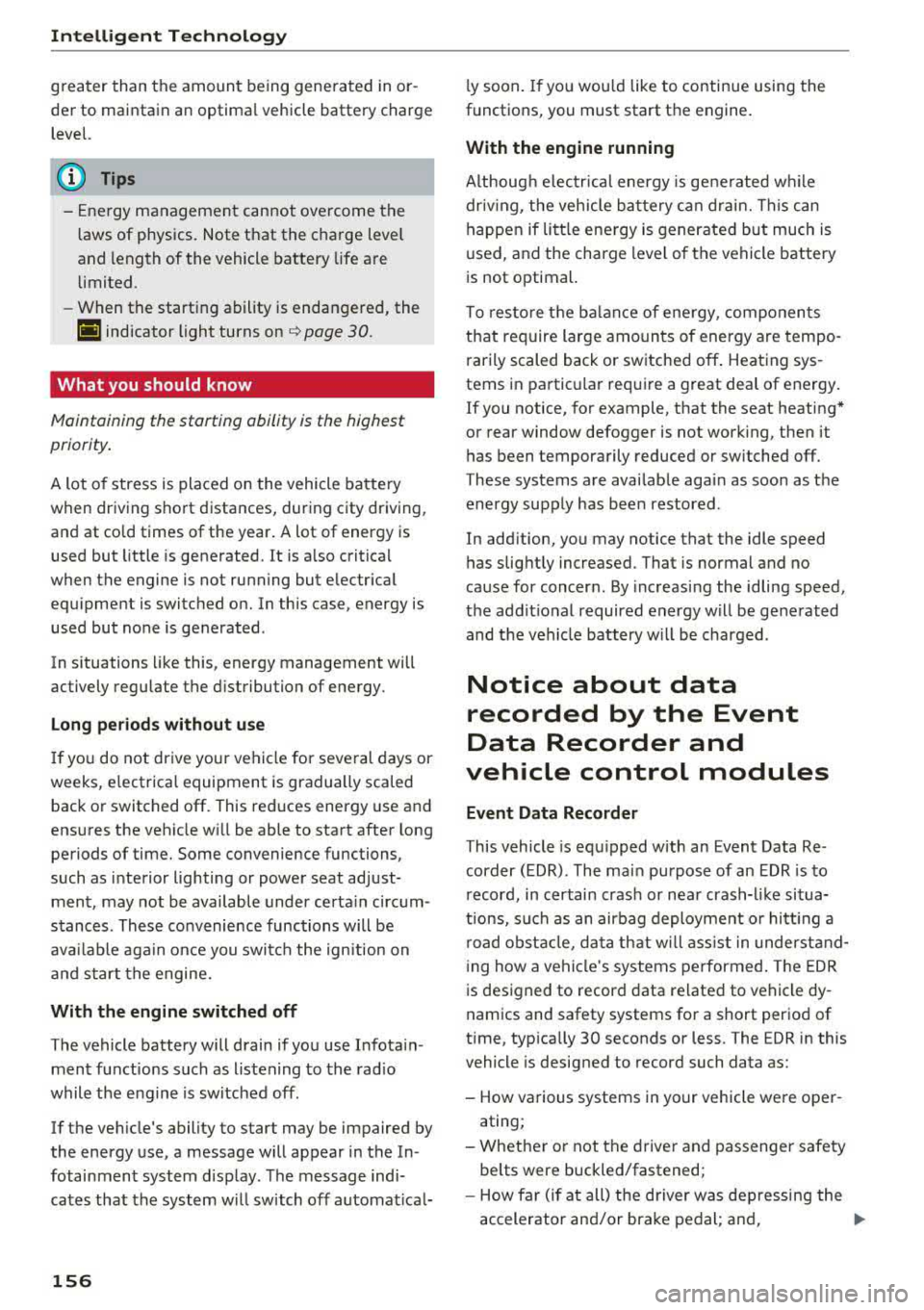 AUDI A5 COUPE 2018 Owners Manual Intelligent Technology
greater than the amount being generated in or
der to maintain an optimal vehicle battery charge
level.
(D Tips
- Energy management cannot overcome the l AUDI A5 COUPE 2018 Owners Manual Intelligent Technology
greater than the amount being generated in or
der to maintain an optimal vehicle battery charge
level.
(D Tips
- Energy management cannot overcome the l