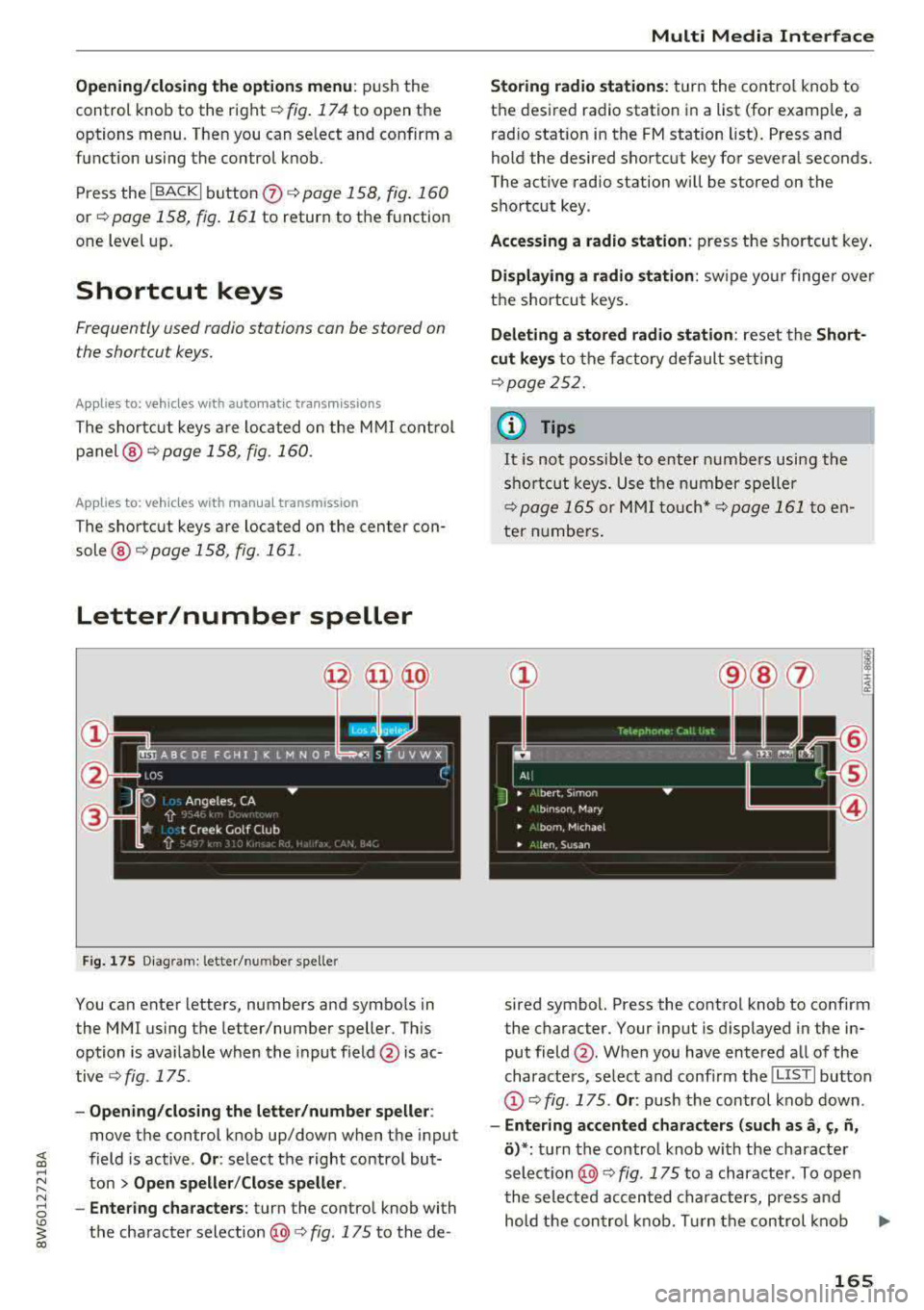 AUDI A5 COUPE 2018 Owners Manual Opening/closing the options menu : push the
control knob to the right
c::> fig. 174 to open the
options menu. Then you can se lect and confirm a
function using the control knob.
Pre AUDI A5 COUPE 2018 Owners Manual Opening/closing the options menu : push the
control knob to the right
c::> fig. 174 to open the
options menu. Then you can se lect and confirm a
function using the control knob.
Pre