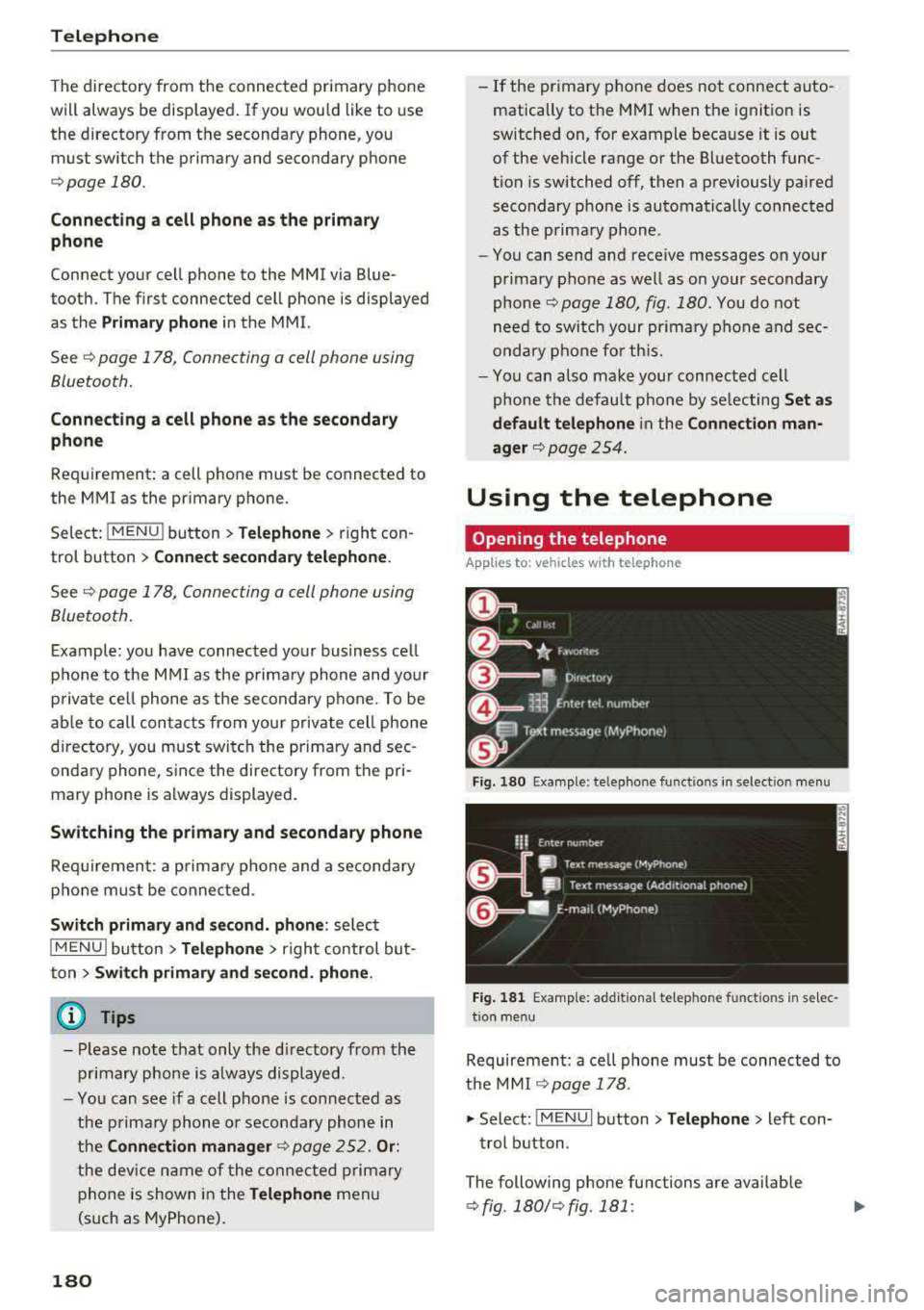 AUDI A5 COUPE 2018 Owners Manual Telephone
The directory from the connected primary phone
will always be displayed . If you wou ld like to use
the directory from the secondary phone, you must switch the primary AUDI A5 COUPE 2018 Owners Manual Telephone
The directory from the connected primary phone
will always be displayed . If you wou ld like to use
the directory from the secondary phone, you must switch the primary