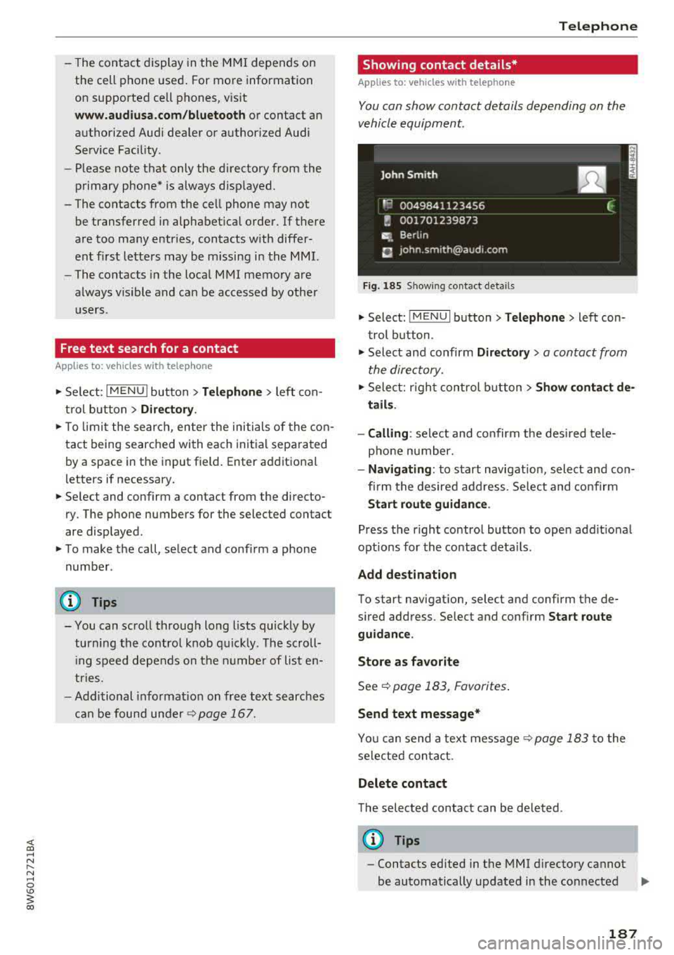 AUDI A5 COUPE 2018 Owners Manual <( a, .... N ..... N .... 0 \0
3 a,
-The contact display in the MMI depends on
the cell phone used. For more information
on supported cell phones, vis it
www.audiusa.com/bluetooth or c AUDI A5 COUPE 2018 Owners Manual <( a, .... N ..... N .... 0 \0
3 a,
-The contact display in the MMI depends on
the cell phone used. For more information
on supported cell phones, vis it
www.audiusa.com/bluetooth or c