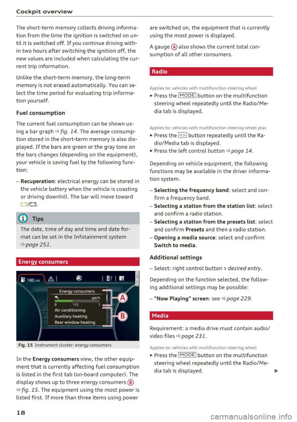 AUDI A5 COUPE 2018 User Guide Cockpit over view
The short -term memory collects driving informa
tion from the time the ignition is switched on un
til it is switched off . If you cont inue driv ing with
in two AUDI A5 COUPE 2018 User Guide Cockpit over view
The short -term memory collects driving informa
tion from the time the ignition is switched on un
til it is switched off . If you cont inue driv ing with
in two