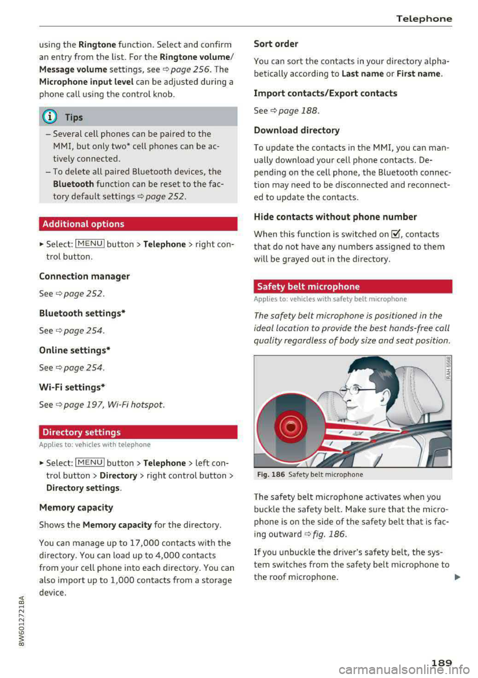 AUDI A5 COUPE 2018 Owners Manual using the Ringtone function. Select and confirm
an entry from the list . For the
Ringt one volume /
Mess age volume
sett ings, see c::> page 256 . The
Microphone input le vel can be AUDI A5 COUPE 2018 Owners Manual using the Ringtone function. Select and confirm
an entry from the list . For the
Ringt one volume /
Mess age volume
sett ings, see c::> page 256 . The
Microphone input le vel can be