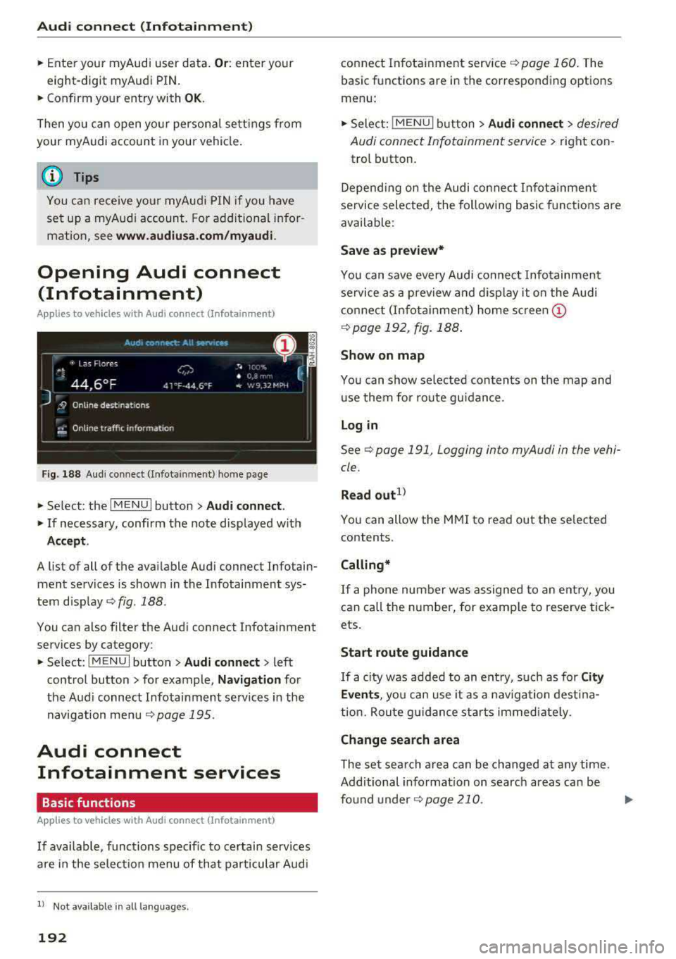 AUDI A5 COUPE 2018 Owners Manual Audi connect (Infotainment)
~ Enter your myAudi user data. Or: enter your
eight-digit myAudi PIN .
~ Confirm your entry with OK.
Then you can open your persona l settings from
your AUDI A5 COUPE 2018 Owners Manual Audi connect (Infotainment)
~ Enter your myAudi user data. Or: enter your
eight-digit myAudi PIN .
~ Confirm your entry with OK.
Then you can open your persona l settings from
your