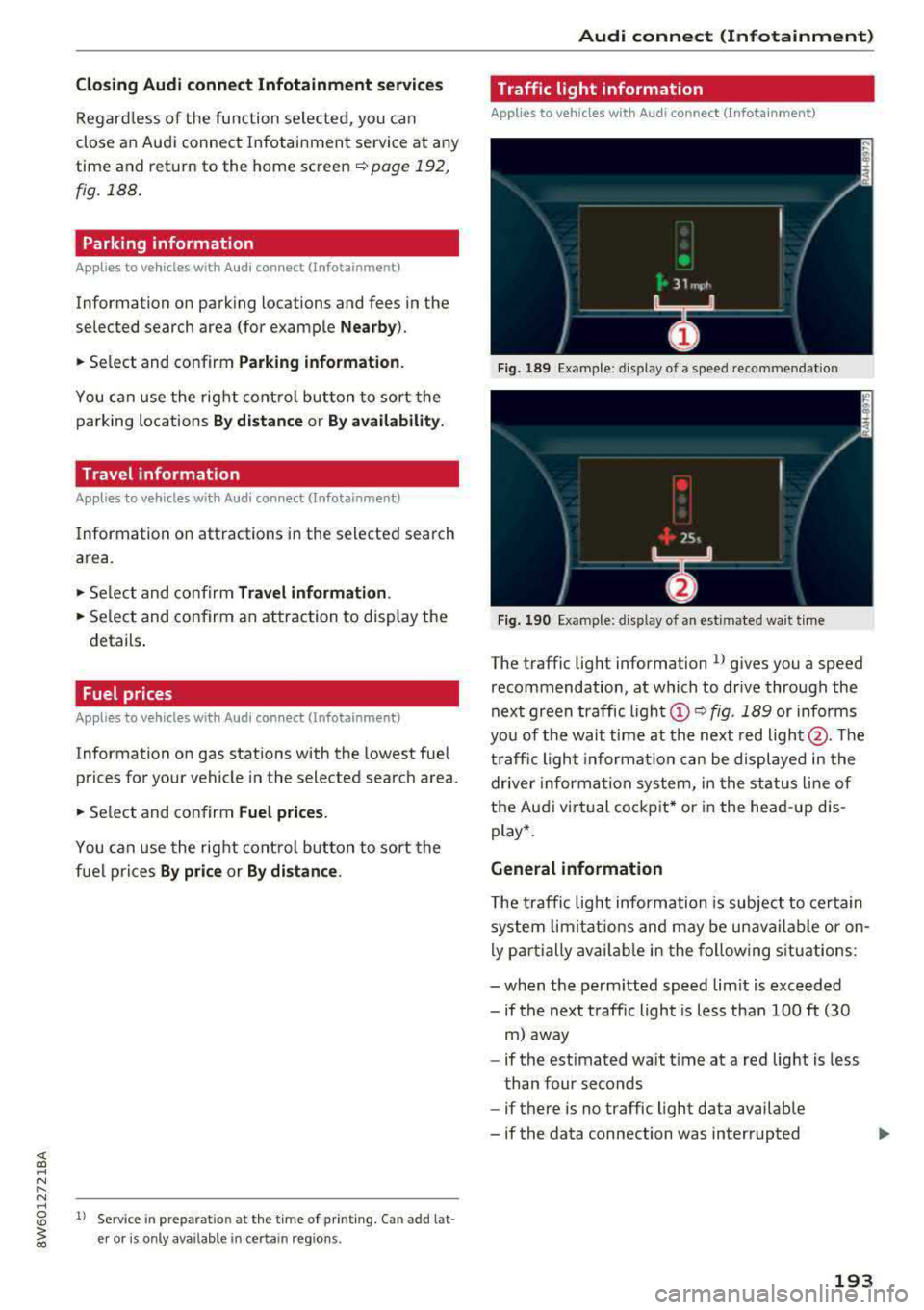 AUDI A5 COUPE 2018 Owners Manual Closing Audi connect Infotainment services
Regardless of the function selected, you can
close an Audi connect Infotainment service at any
time and return to the home screen
r= AUDI A5 COUPE 2018 Owners Manual Closing Audi connect Infotainment services
Regardless of the function selected, you can
close an Audi connect Infotainment service at any
time and return to the home screen
r=