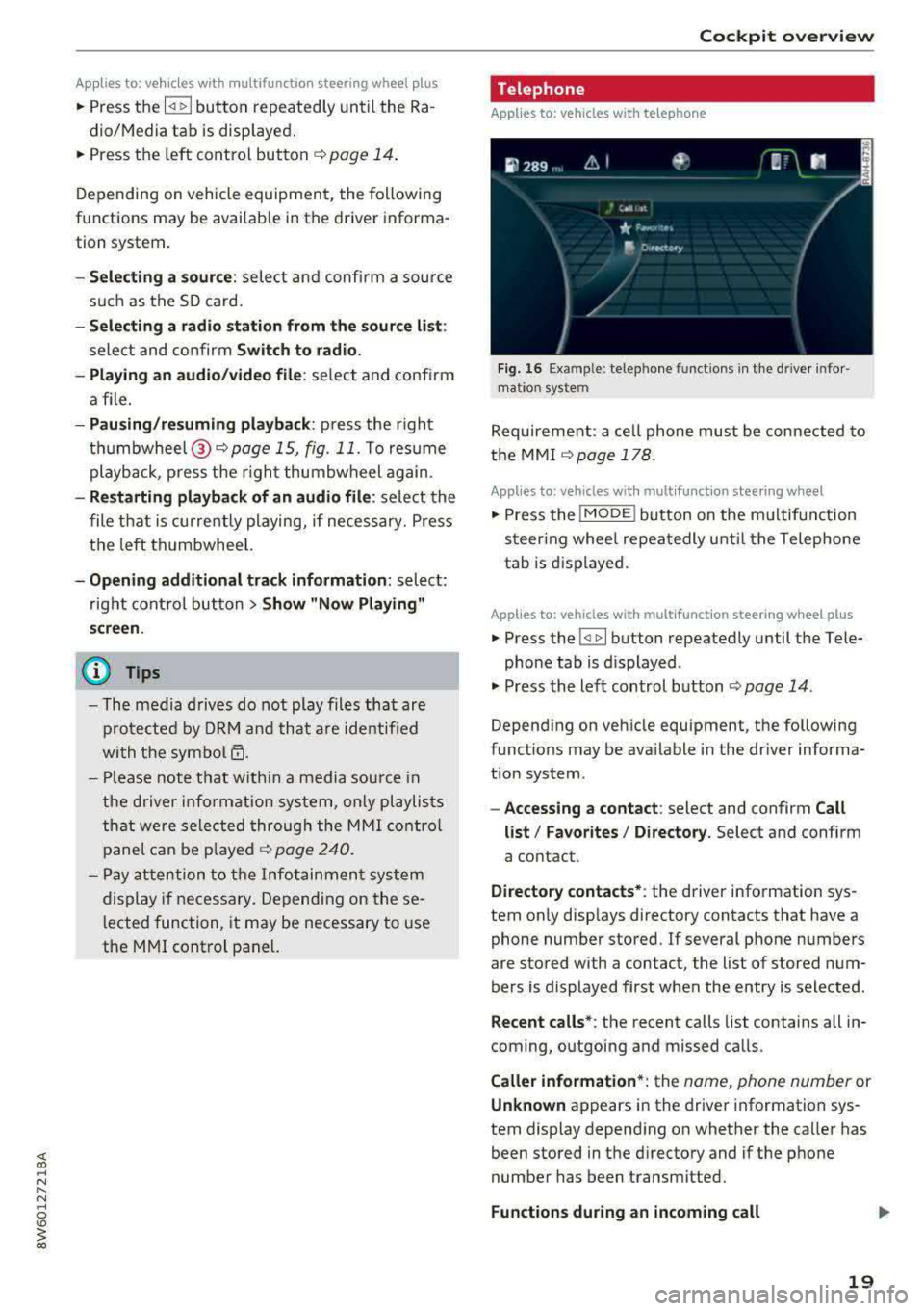 AUDI A5 COUPE 2018 Owners Manual Applies to: ve hicles with multifunction steering wheel plus
"Press th e l<1 1>I butto n repeated ly until the Ra -
dio/Media tab is disp layed .
" Press the left control button ¢ pag AUDI A5 COUPE 2018 Owners Manual Applies to: ve hicles with multifunction steering wheel plus
"Press th e l<1 1>I butto n repeated ly until the Ra -
dio/Media tab is disp layed .
" Press the left control button ¢ pag