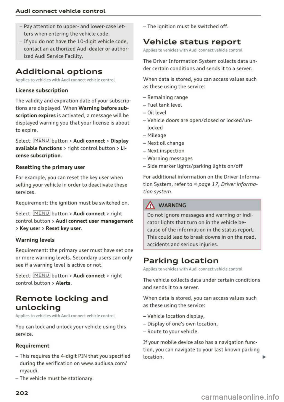 AUDI A5 COUPE 2018 Owners Manual Audi connect vehicle control
-Pay attention to upper- and lower-case let
ters when entering the vehicle code.
-If you do not have the 10-digit vehicle code,
contact an authorized AUDI A5 COUPE 2018 Owners Manual Audi connect vehicle control
-Pay attention to upper- and lower-case let
ters when entering the vehicle code.
-If you do not have the 10-digit vehicle code,
contact an authorized
