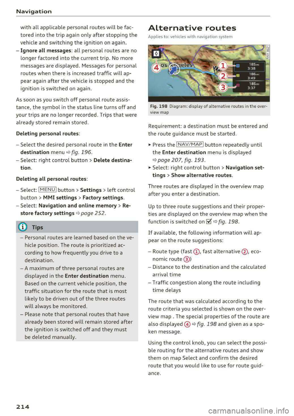 AUDI A5 COUPE 2018 Owners Manual Navigation
with all applicable personal routes will be fac
tored into the trip aga in only after stopping the
vehicle and switching the ignition on again .
-Ignore all messages AUDI A5 COUPE 2018 Owners Manual Navigation
with all applicable personal routes will be fac
tored into the trip aga in only after stopping the
vehicle and switching the ignition on again .
-Ignore all messages