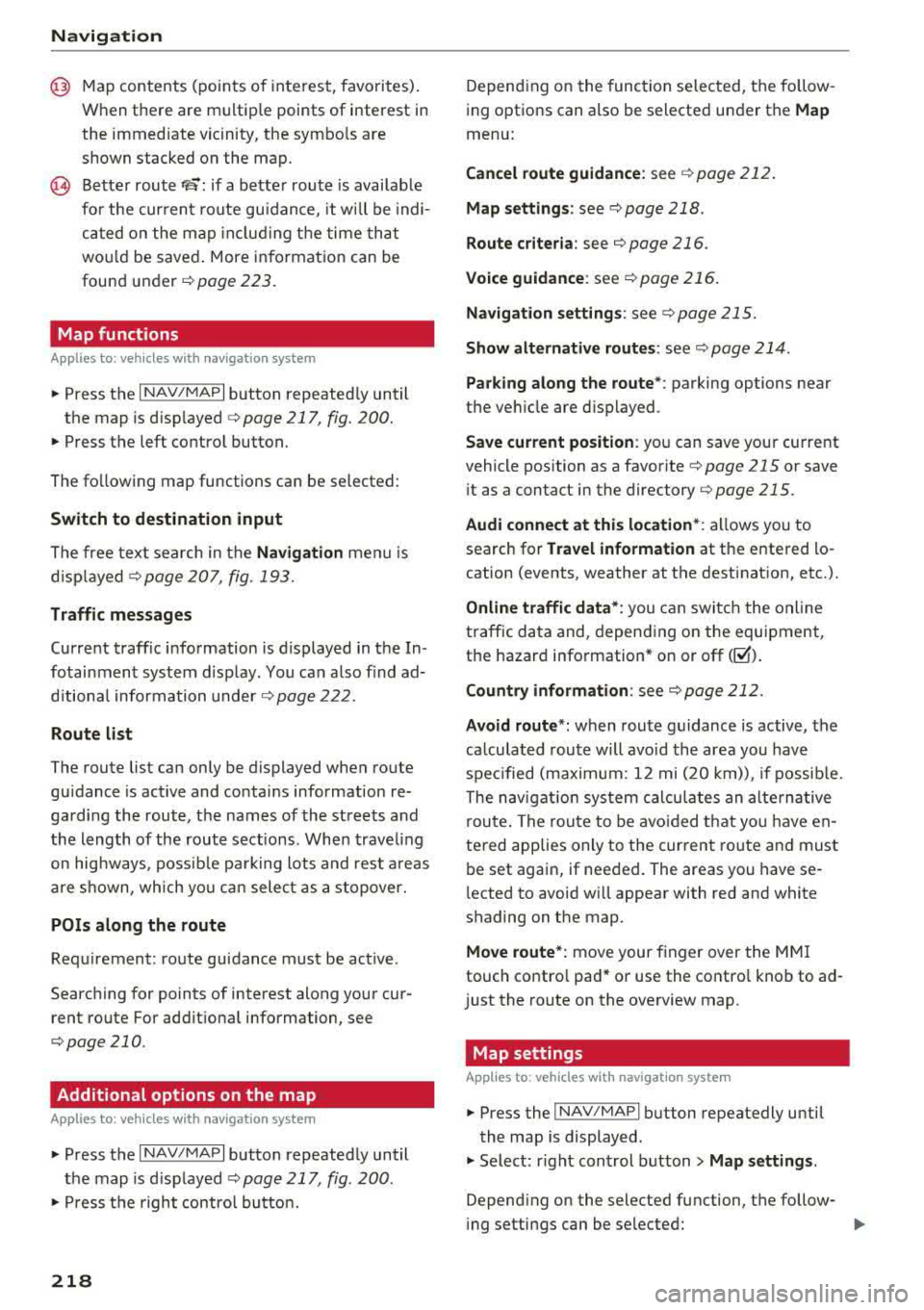 AUDI A5 COUPE 2018 Owners Manual Navig ation
@ Map contents (points of interest, favorites).
When there are multip le points of interest in
the immediate vicinity, the symbo ls are
shown stacked on the map.
@ AUDI A5 COUPE 2018 Owners Manual Navig ation
@ Map contents (points of interest, favorites).
When there are multip le points of interest in
the immediate vicinity, the symbo ls are
shown stacked on the map.
@