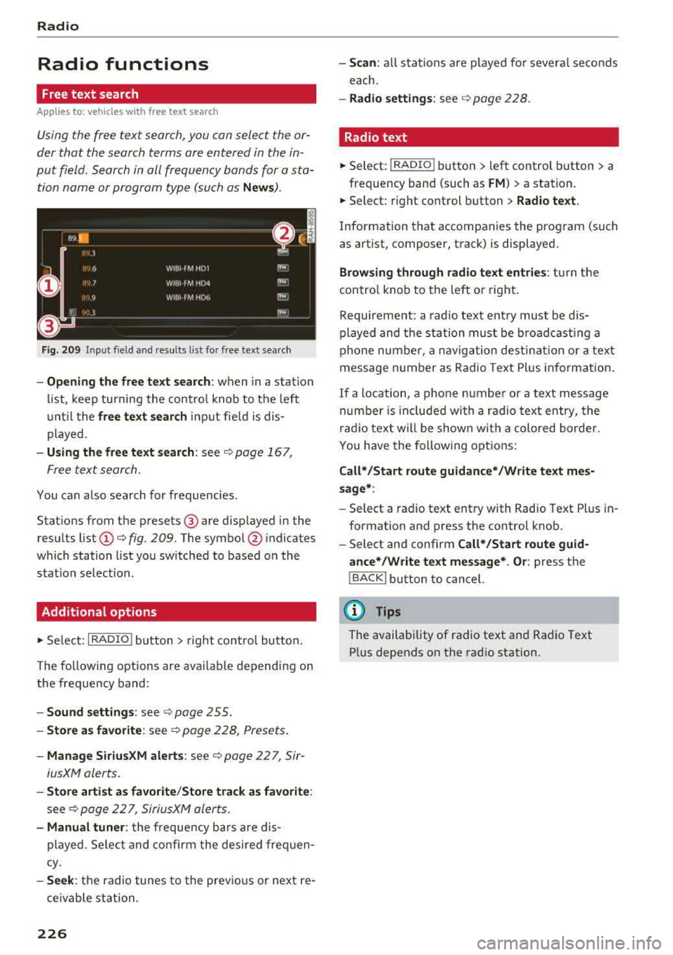 AUDI A5 COUPE 2018 Owners Manual Radio
Radio functions
Free text search
App lies to: ve hicles w ith free text search
Using the free text search, you can select the or
der that the search terms are entered AUDI A5 COUPE 2018 Owners Manual Radio
Radio functions
Free text search
App lies to: ve hicles w ith free text search
Using the free text search, you can select the or
der that the search terms are entered