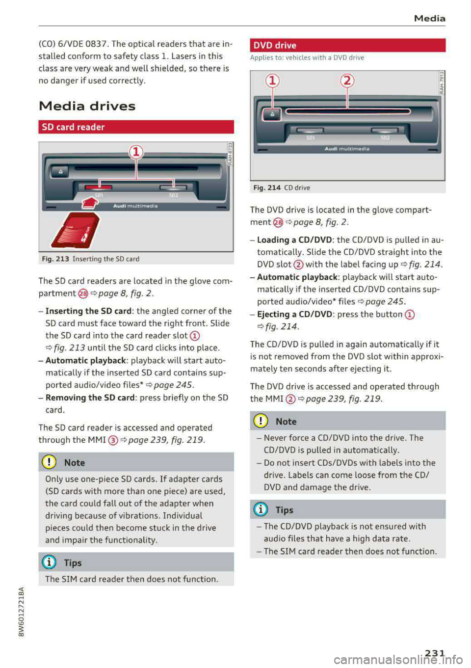 AUDI A5 COUPE 2018 Owners Manual (CO) 6/VDE 0837. The optical readers that are in
stalled conform to safety class
1. Lasers in this
class are very weak and well shielded, so there is no danger if used corr AUDI A5 COUPE 2018 Owners Manual (CO) 6/VDE 0837. The optical readers that are in
stalled conform to safety class
1. Lasers in this
class are very weak and well shielded, so there is no danger if used corr
