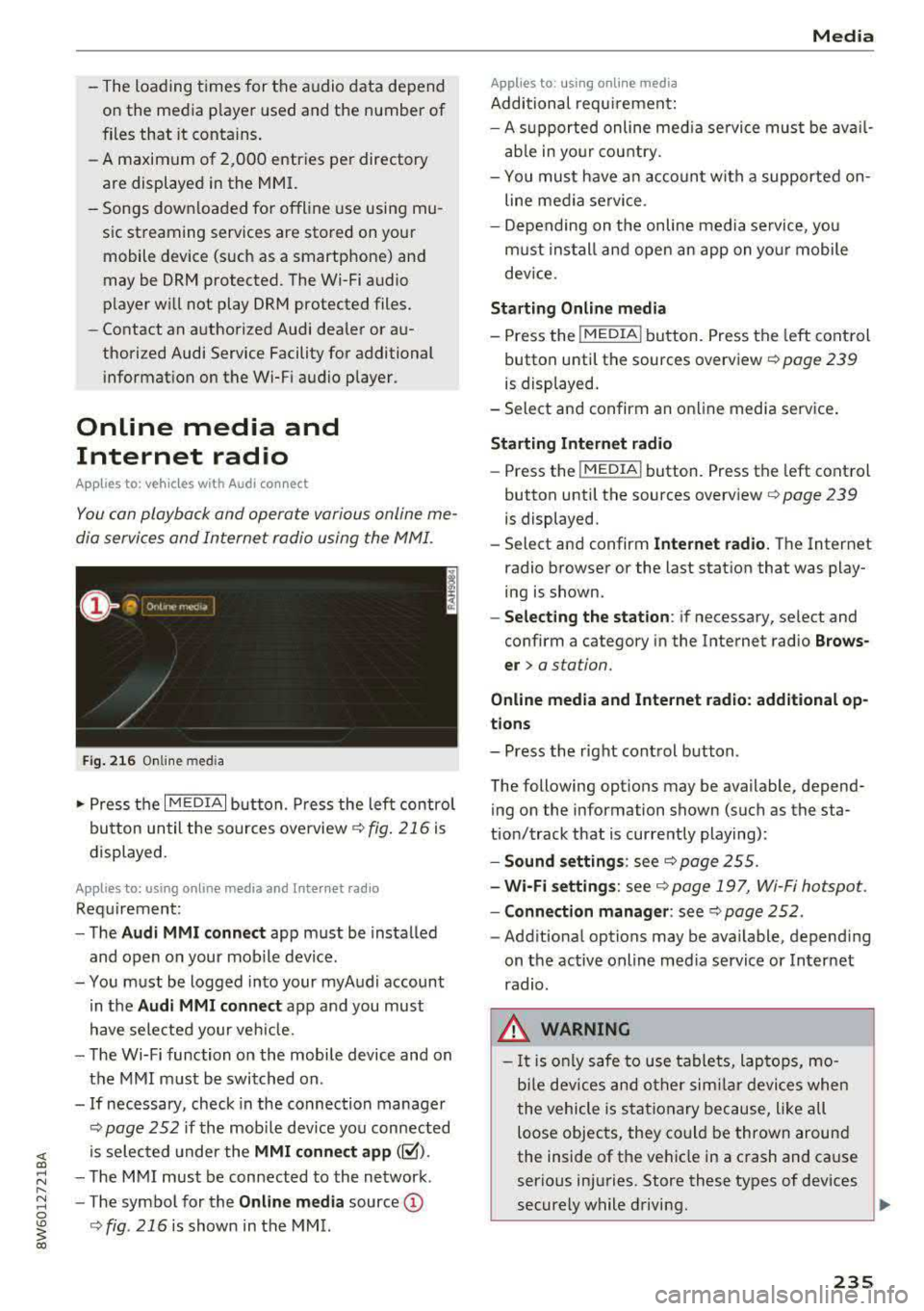 AUDI A5 COUPE 2018 Owners Manual -The loading times for the audio data depend
on the media player used and the number of
files that it contains.
- A maximum of 2,000 entries per directory
are displayed in the AUDI A5 COUPE 2018 Owners Manual -The loading times for the audio data depend
on the media player used and the number of
files that it contains.
- A maximum of 2,000 entries per directory
are displayed in the