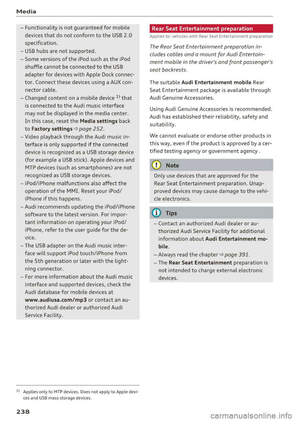 AUDI A5 COUPE 2018 Owners Manual Media
-Functionality is not guaranteed for mobile
devices that do not conform to the USB 2.0
specification.
-USB hubs are not supported.
-Some versions of the iPod such as the iP AUDI A5 COUPE 2018 Owners Manual Media
-Functionality is not guaranteed for mobile
devices that do not conform to the USB 2.0
specification.
-USB hubs are not supported.
-Some versions of the iPod such as the iP