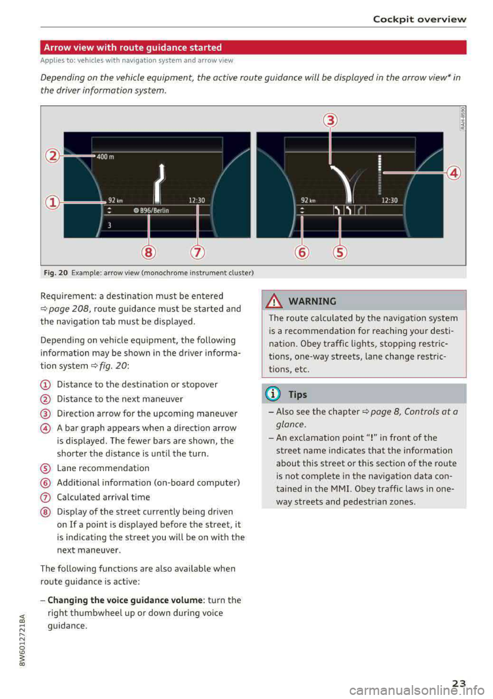 AUDI A5 COUPE 2018 Owners Manual Cockpit overview
Arrow view with route guidance started
Applies to: vehicles with nav igation system and arrow view
Depending on the vehicle equipment, the active route guidance wil AUDI A5 COUPE 2018 Owners Manual Cockpit overview
Arrow view with route guidance started
Applies to: vehicles with nav igation system and arrow view
Depending on the vehicle equipment, the active route guidance wil