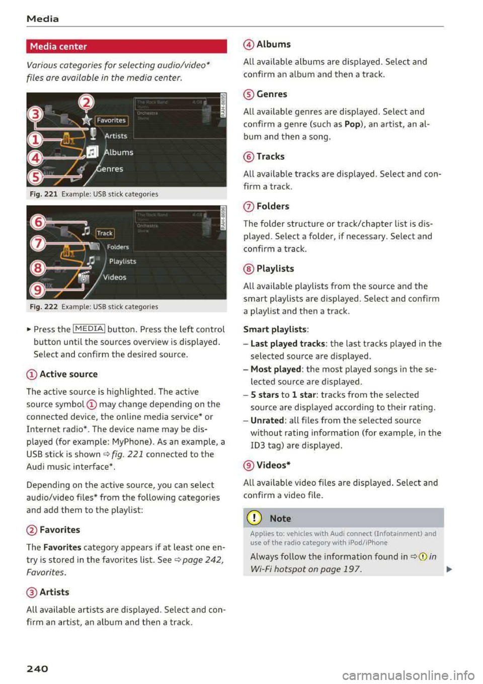 AUDI A5 COUPE 2018 Owners Manual Media
Media center
Various categories for selecting audio/video*
files ore available in the media center .
Fig. 221 Example : USB stick categories
F ig. 222 Example: USB stick cat AUDI A5 COUPE 2018 Owners Manual Media
Media center
Various categories for selecting audio/video*
files ore available in the media center .
Fig. 221 Example : USB stick categories
F ig. 222 Example: USB stick cat