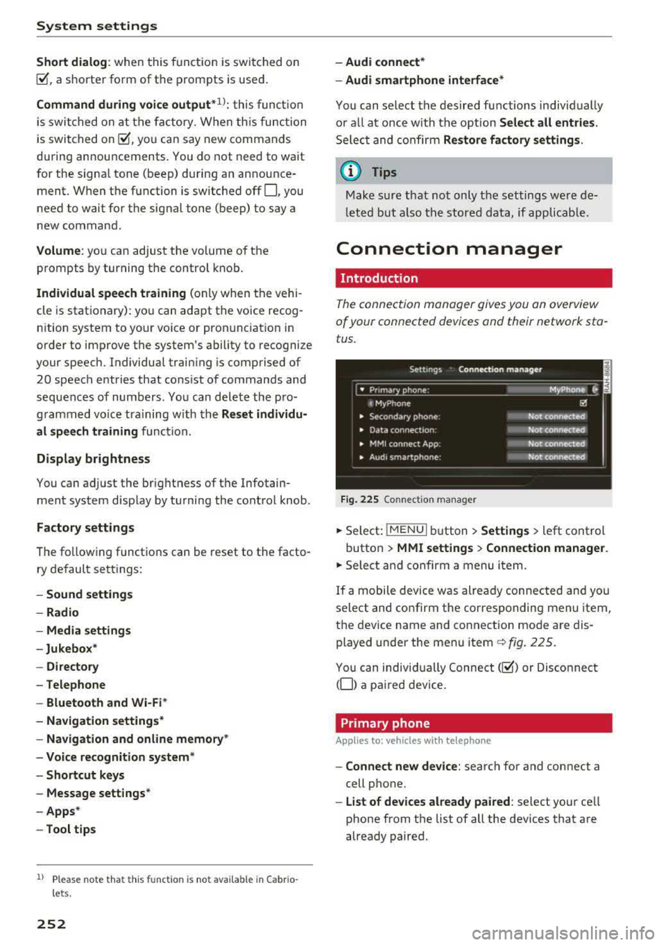 AUDI A5 COUPE 2018 Owners Manual System settings
Short dialog : when this function is switched on
~ a shorter form of the prompts is used.
Command during voice output*1>: this function
is switched on at the factory. AUDI A5 COUPE 2018 Owners Manual System settings
Short dialog : when this function is switched on
~ a shorter form of the prompts is used.
Command during voice output*1>: this function
is switched on at the factory.