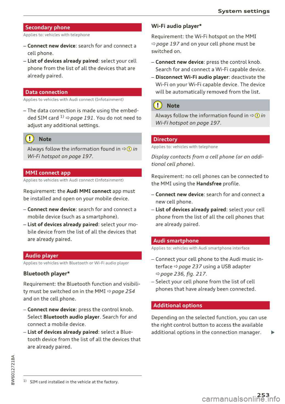 AUDI A5 COUPE 2018 Owners Manual <( a, ..... N ,....
N ..... 0 \0
3 a,
Secondary phone
Applies to: vehicles with telephone
-Connect new device: search for and connect a
cell phone.
- List of devices already paired AUDI A5 COUPE 2018 Owners Manual <( a, ..... N ,....
N ..... 0 \0
3 a,
Secondary phone
Applies to: vehicles with telephone
-Connect new device: search for and connect a
cell phone.
- List of devices already paired
