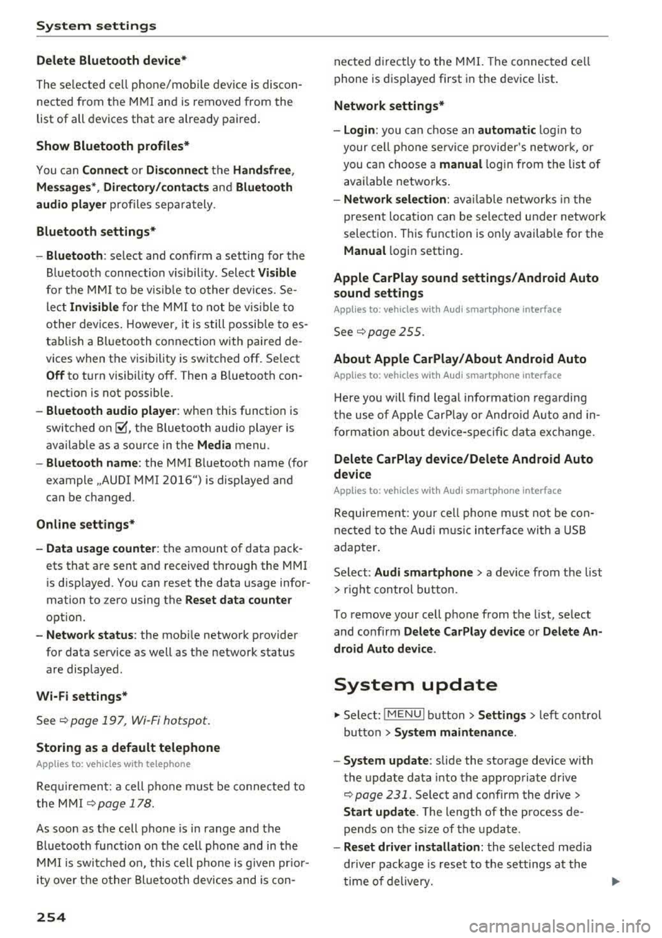 AUDI A5 COUPE 2018 Owners Manual System settings
Delete Bluetooth device*
The selected cell phone/mobile device is discon
nected from the MMI and is removed from the
list of all devices that are already paired AUDI A5 COUPE 2018 Owners Manual System settings
Delete Bluetooth device*
The selected cell phone/mobile device is discon
nected from the MMI and is removed from the
list of all devices that are already paired