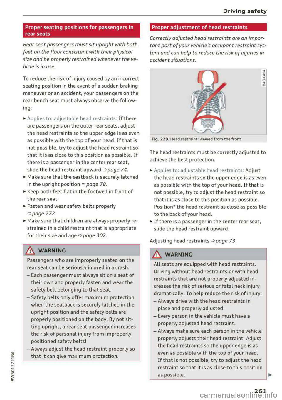 AUDI A5 COUPE 2018 Owners Manual Proper seating positions for passengers in
rear seats
Rear seat passengers must sit upright with both
feet on the floor consistent with their physical
size and be properly rest AUDI A5 COUPE 2018 Owners Manual Proper seating positions for passengers in
rear seats
Rear seat passengers must sit upright with both
feet on the floor consistent with their physical
size and be properly rest
