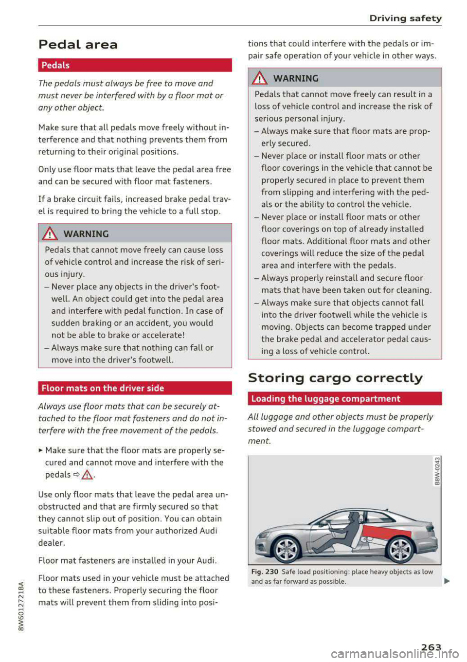 AUDI A5 COUPE 2018 Owners Manual Pedal area
Pedals
The pedals must always be free to move and
must never be interfered with by a floor mat or
any other object.
Make sure that all pedals move freely without in
AUDI A5 COUPE 2018 Owners Manual Pedal area
Pedals
The pedals must always be free to move and
must never be interfered with by a floor mat or
any other object.
Make sure that all pedals move freely without in