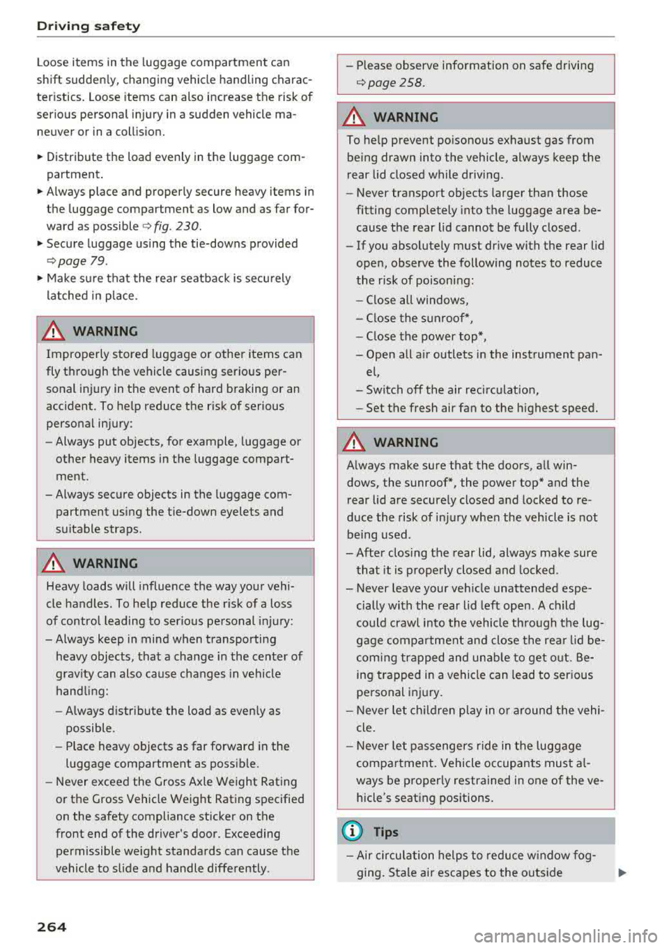 AUDI A5 COUPE 2018 Owners Manual Driving sa fe ty
Loose items in the luggage compartment can
shift s udden ly, changing vehicle handling charac
ter istics . Loose items can also increase the risk of
serious per AUDI A5 COUPE 2018 Owners Manual Driving sa fe ty
Loose items in the luggage compartment can
shift s udden ly, changing vehicle handling charac
ter istics . Loose items can also increase the risk of
serious per