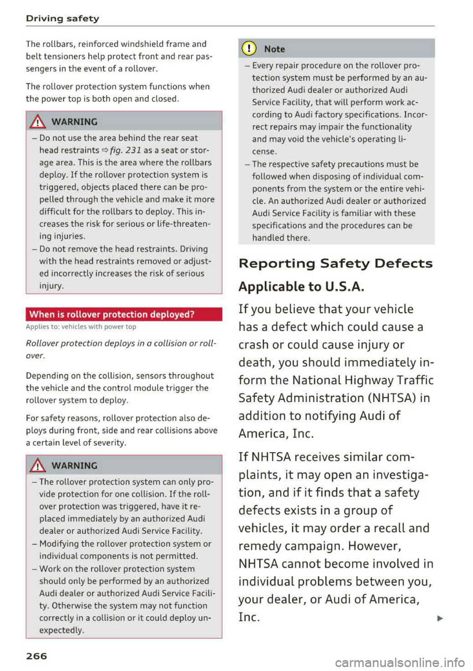 AUDI A5 COUPE 2018 Owners Manual Driving safety
The rollbars, reinforced windshield frame and
belt tensioners help protect front and rear pas
sengers in the event of a rollover.
The rollover protection syste AUDI A5 COUPE 2018 Owners Manual Driving safety
The rollbars, reinforced windshield frame and
belt tensioners help protect front and rear pas
sengers in the event of a rollover.
The rollover protection syste