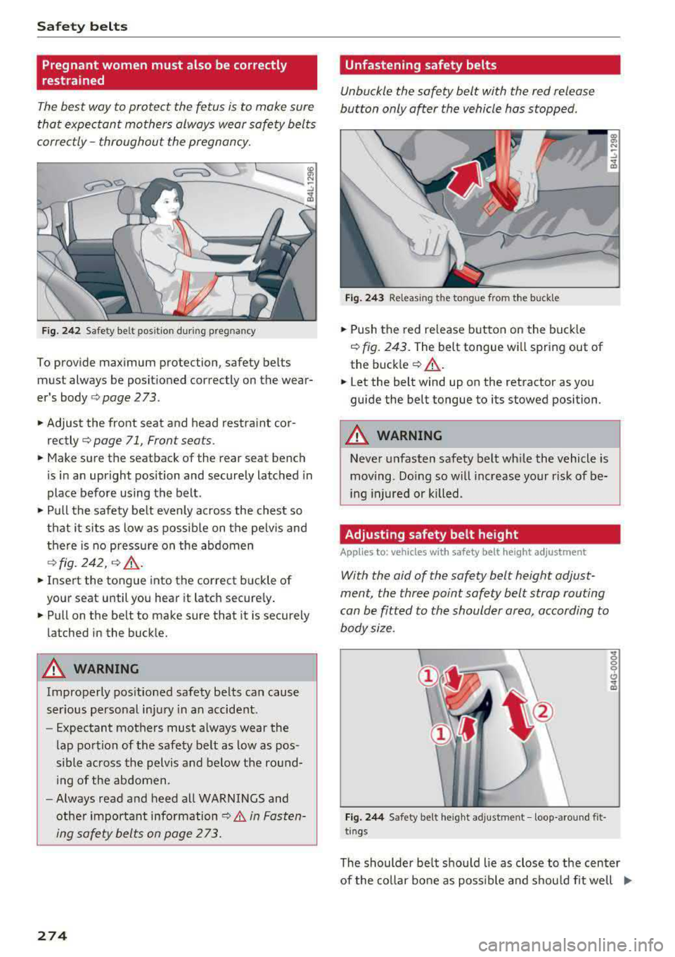 AUDI A5 COUPE 2018 Owners Manual Safe ty belts
Pregnant women must also be correctly
restrained
The best way to protect the fetus is to make sure
that expectant mothers always wear safety belts
corre ctly-throu AUDI A5 COUPE 2018 Owners Manual Safe ty belts
Pregnant women must also be correctly
restrained
The best way to protect the fetus is to make sure
that expectant mothers always wear safety belts
corre ctly-throu