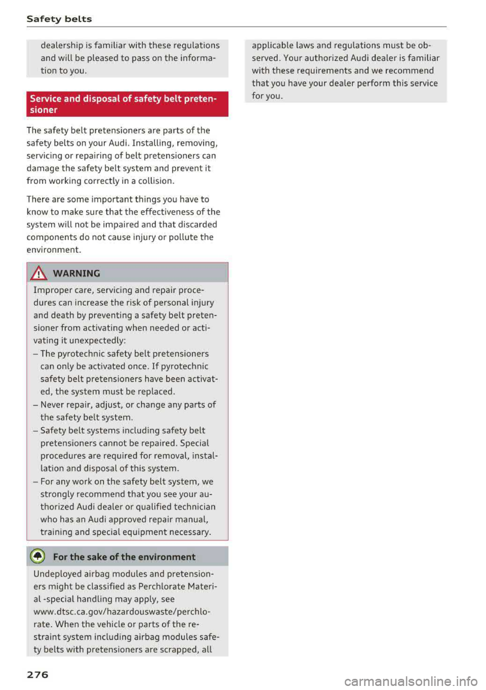 AUDI A5 COUPE 2018 Owners Manual Safety belt s
dealership is familiar with these regu lations
and will be p leased to pass on the informa
tion to you.
Service and disposal of safety belt preten
sioner
The AUDI A5 COUPE 2018 Owners Manual Safety belt s
dealership is familiar with these regu lations
and will be p leased to pass on the informa
tion to you.
Service and disposal of safety belt preten
sioner
The