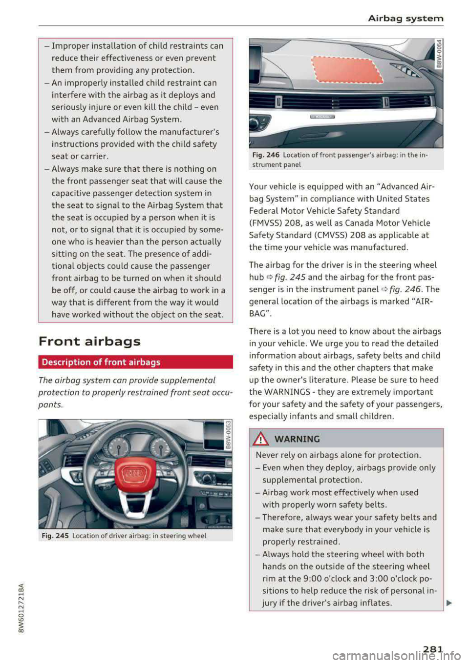 AUDI A5 COUPE 2018 Owners Manual -Improper installation of child restraints can
reduce their effect iveness or even prevent
them from providing any protection.
- An improper ly installed ch ild restraint can
inte AUDI A5 COUPE 2018 Owners Manual -Improper installation of child restraints can
reduce their effect iveness or even prevent
them from providing any protection.
- An improper ly installed ch ild restraint can
inte