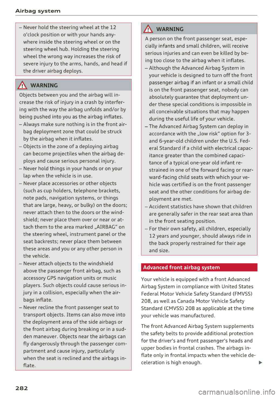 AUDI A5 COUPE 2018 Owners Manual Airbag system
-Never hold the steering wheel at the 12
oclock position or with your hands any
where inside the steering wheel or on the
steering wheel hub. Holding the AUDI A5 COUPE 2018 Owners Manual Airbag system
-Never hold the steering wheel at the 12
oclock position or with your hands any
where inside the steering wheel or on the
steering wheel hub. Holding the