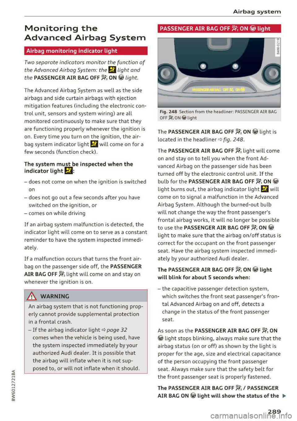 AUDI A5 COUPE 2018 Owners Manual Monitoring the
Advanced Airbag System
Airbag monitoring indicator light
Two separate indicators monitor the fun ction of
the A dvanced Airbag System : the
El ligh t and
t he
PASSE AUDI A5 COUPE 2018 Owners Manual Monitoring the
Advanced Airbag System
Airbag monitoring indicator light
Two separate indicators monitor the fun ction of
the A dvanced Airbag System : the
El ligh t and
t he
PASSE