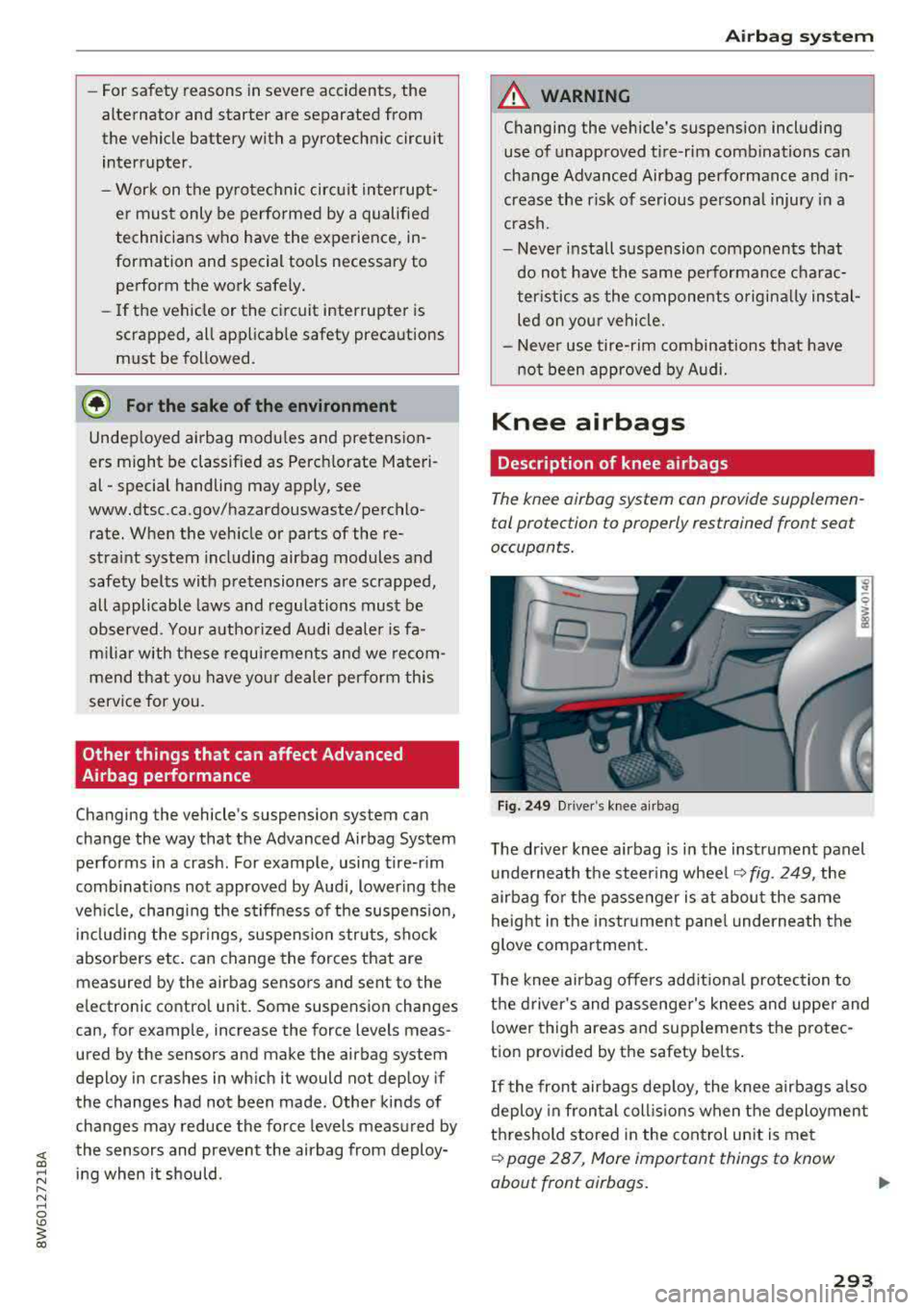 AUDI A5 COUPE 2018 Owners Manual -For safety reasons in severe accidents, the
alternator and starter are separated from
the vehicle battery with a pyrotechn ic circuit
interrupter.
-Work on the pyrotechnic circ AUDI A5 COUPE 2018 Owners Manual -For safety reasons in severe accidents, the
alternator and starter are separated from
the vehicle battery with a pyrotechn ic circuit
interrupter.
-Work on the pyrotechnic circ