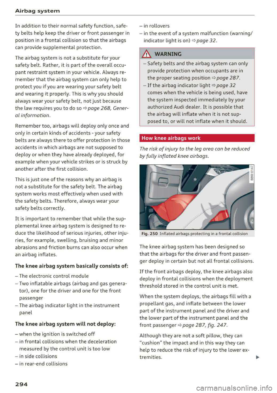 AUDI A5 COUPE 2018 Owners Manual Airbag system
In addition to their normal safety function, safe
ty belts help keep the driver or front passenger in
position in a frontal collision so that the airbags
can p AUDI A5 COUPE 2018 Owners Manual Airbag system
In addition to their normal safety function, safe
ty belts help keep the driver or front passenger in
position in a frontal collision so that the airbags
can p